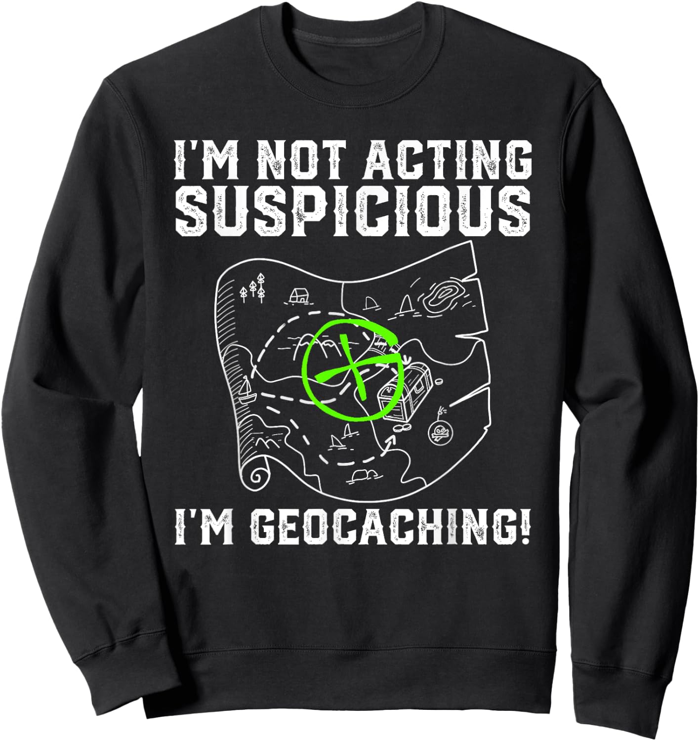 I'm Not Acting Suspicious I'm Geocaching Funny Sweatshirt - Sweatshirt | Black
