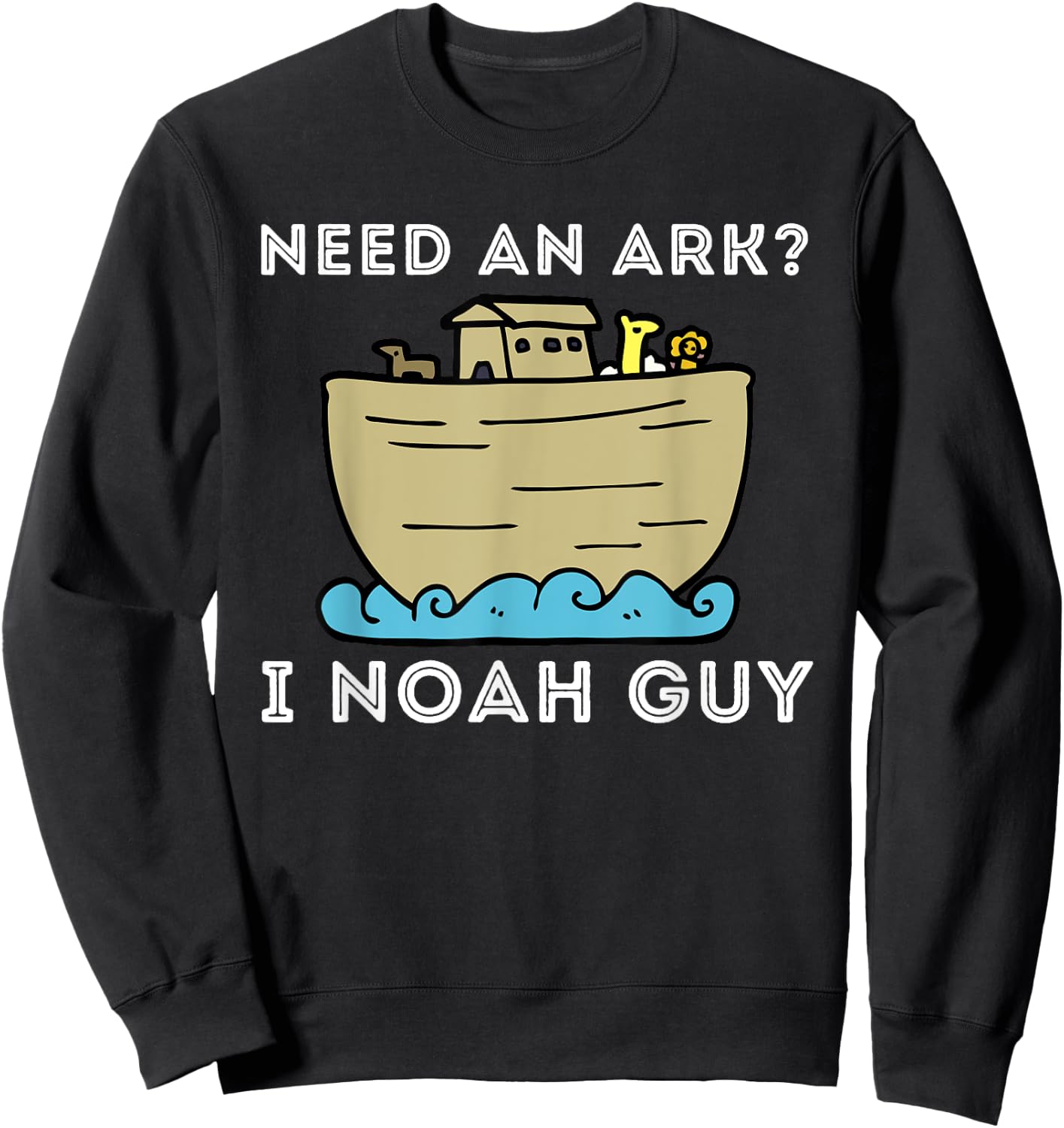 Need An Ark? I Noah Guy - Funny Christian Bible & Jesus Sweatshirt - Sweatshirt | Black
