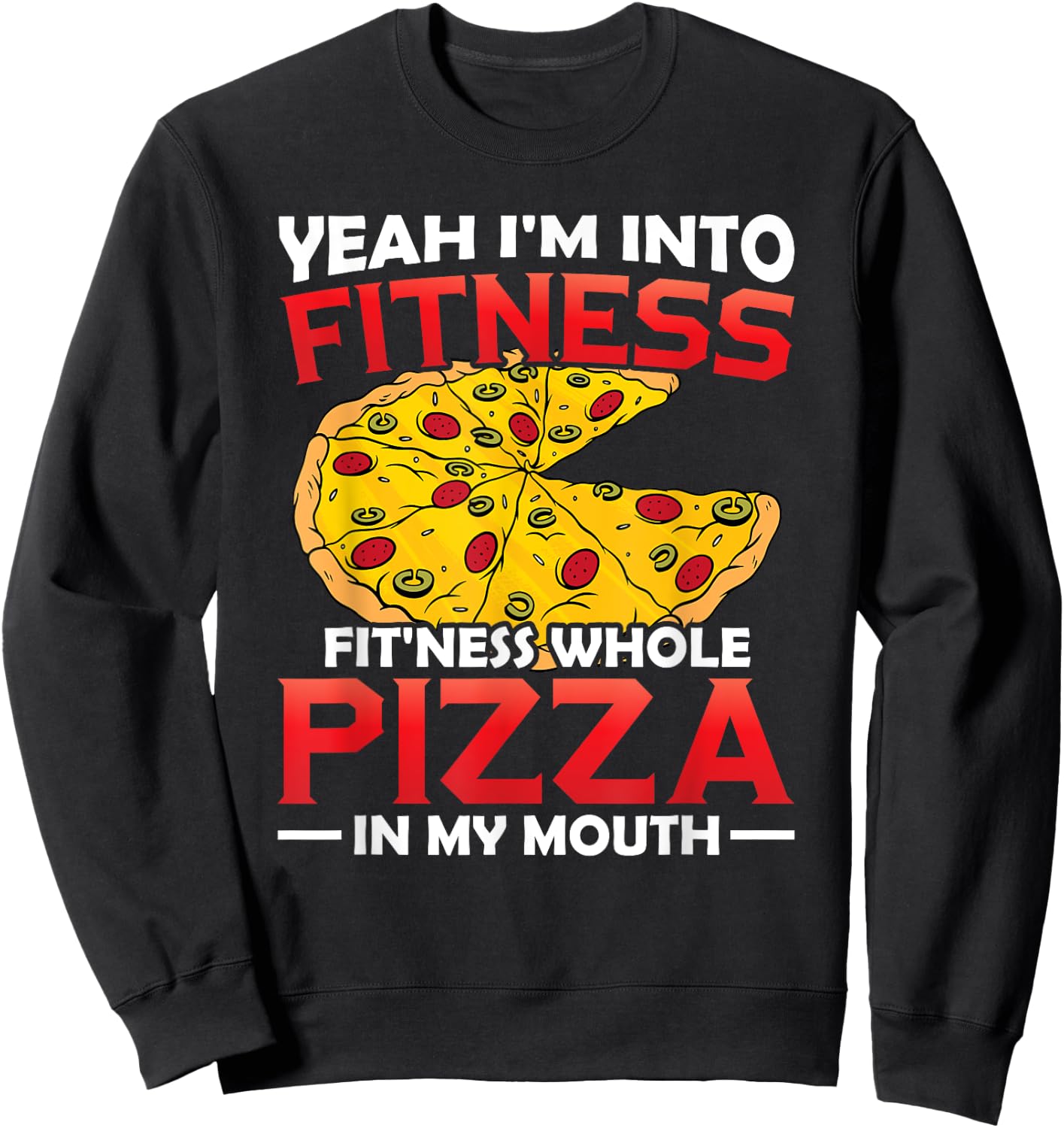 I'm Into Fitness Whole Pizza In My Mouth GIft Pizza Lover Sweatshirt - Sweatshirt | Black