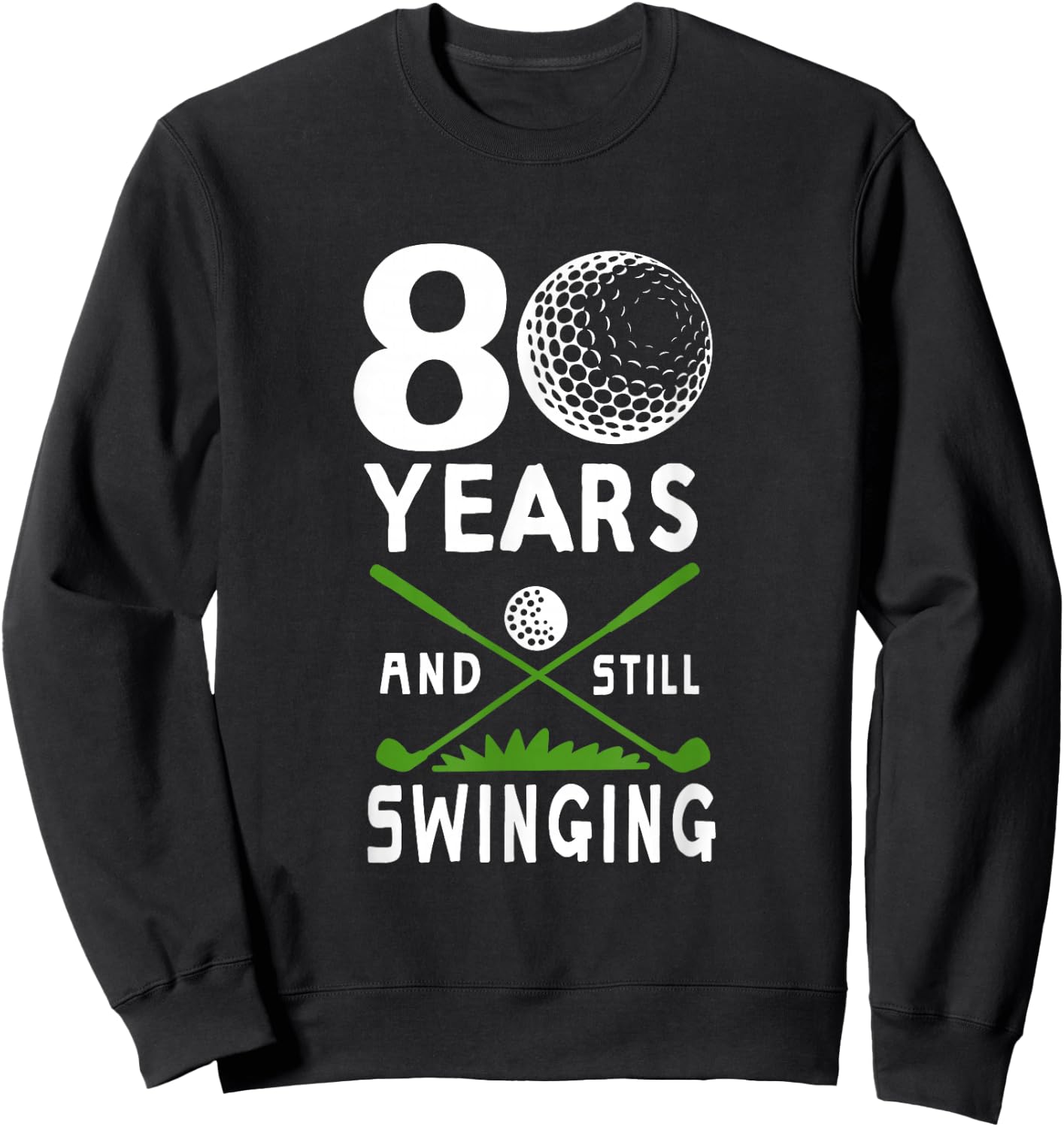 80 Years And Still Swinging 80th Birthday Golfing Apparel Sweatshirt - Sweatshirt | Black
