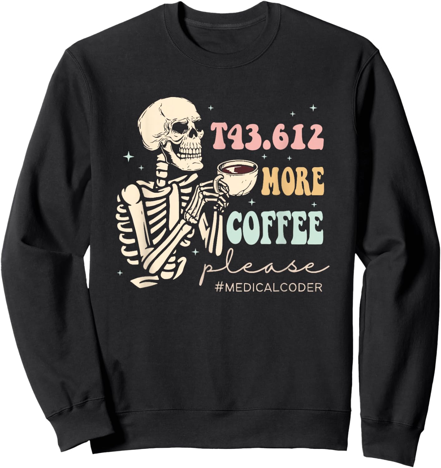 T43.612 More Coffee Please Medical Coder Skeleton Halloween Sweatshirt - Sweatshirt | Black