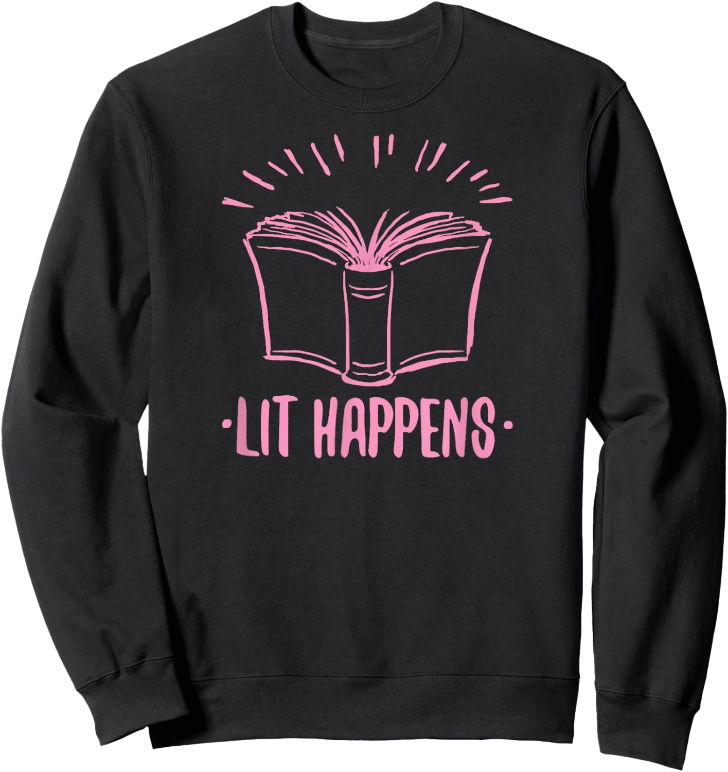 Lit Happens Funny Gear for Literary English Teachers Sweatshirt - Sweatshirt | Black