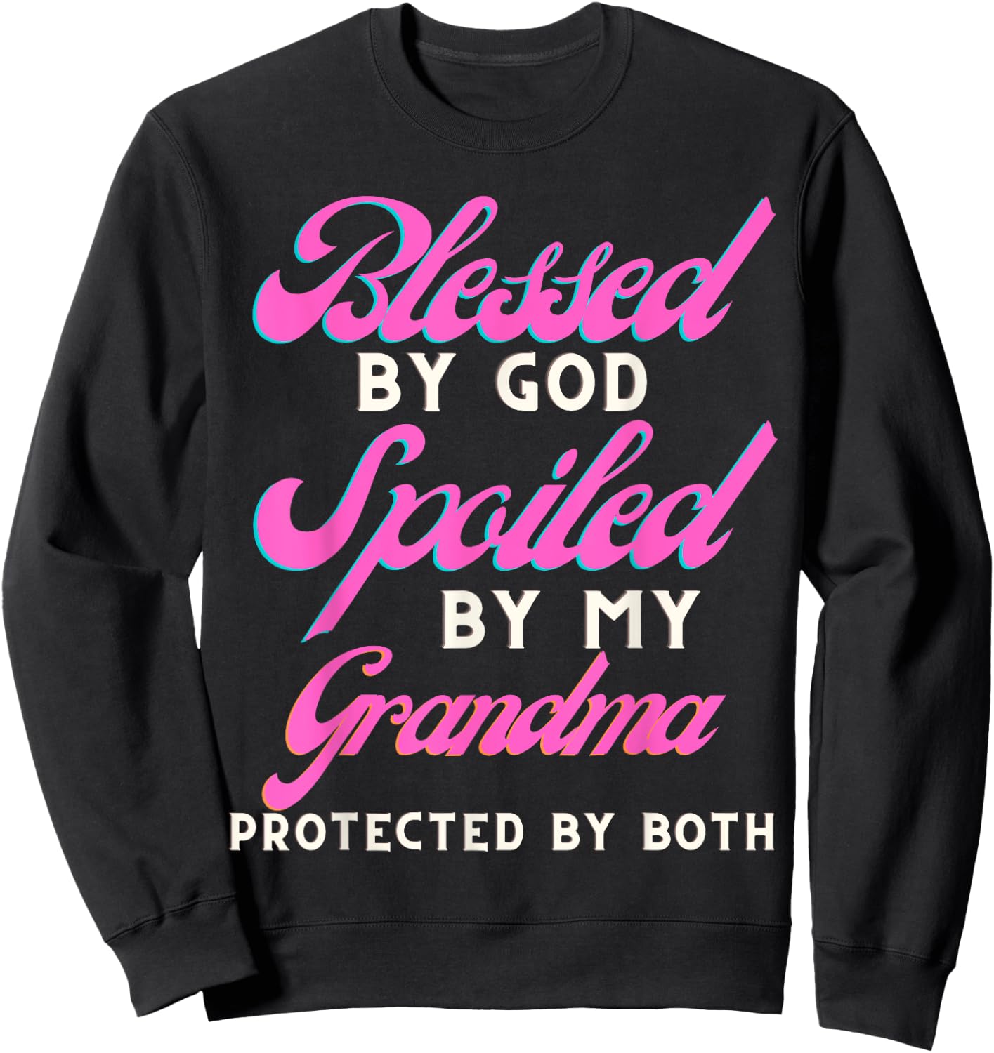 Blessed By God Spoiled By My Grandma Protected By Both Sweatshirt - Sweatshirt | Black
