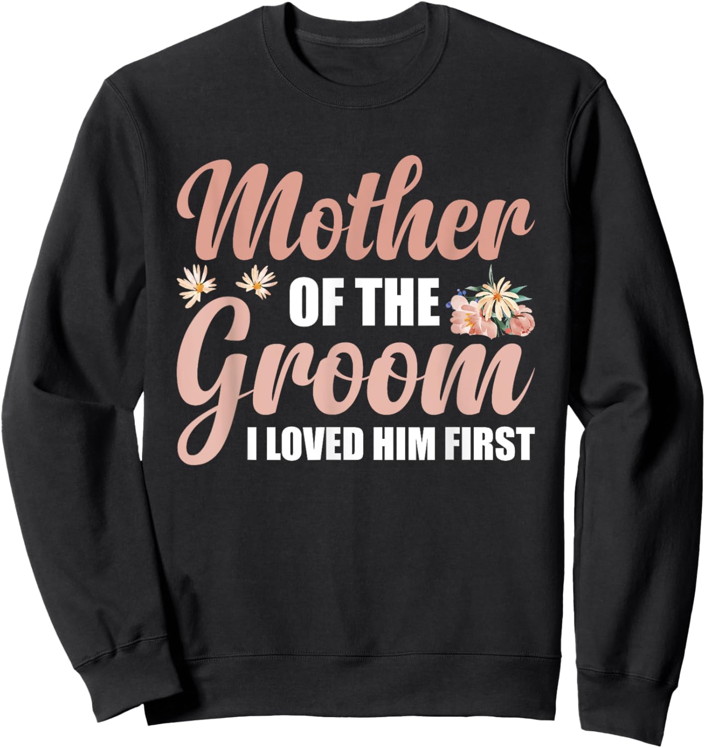 Mother Of The Groom I Loved Him First Sweatshirt - Sweatshirt | Black