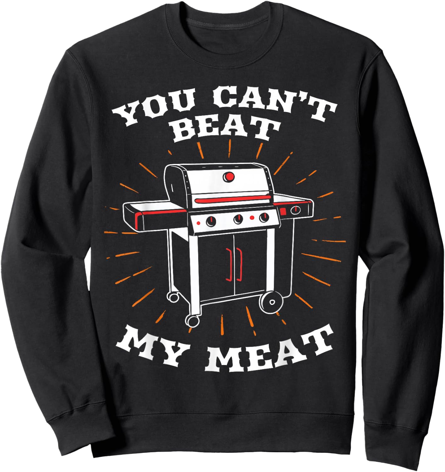 You Can't Beat My Meat Funny BBQ Grilling Smoking Barbecue Sweatshirt - Sweatshirt | Black