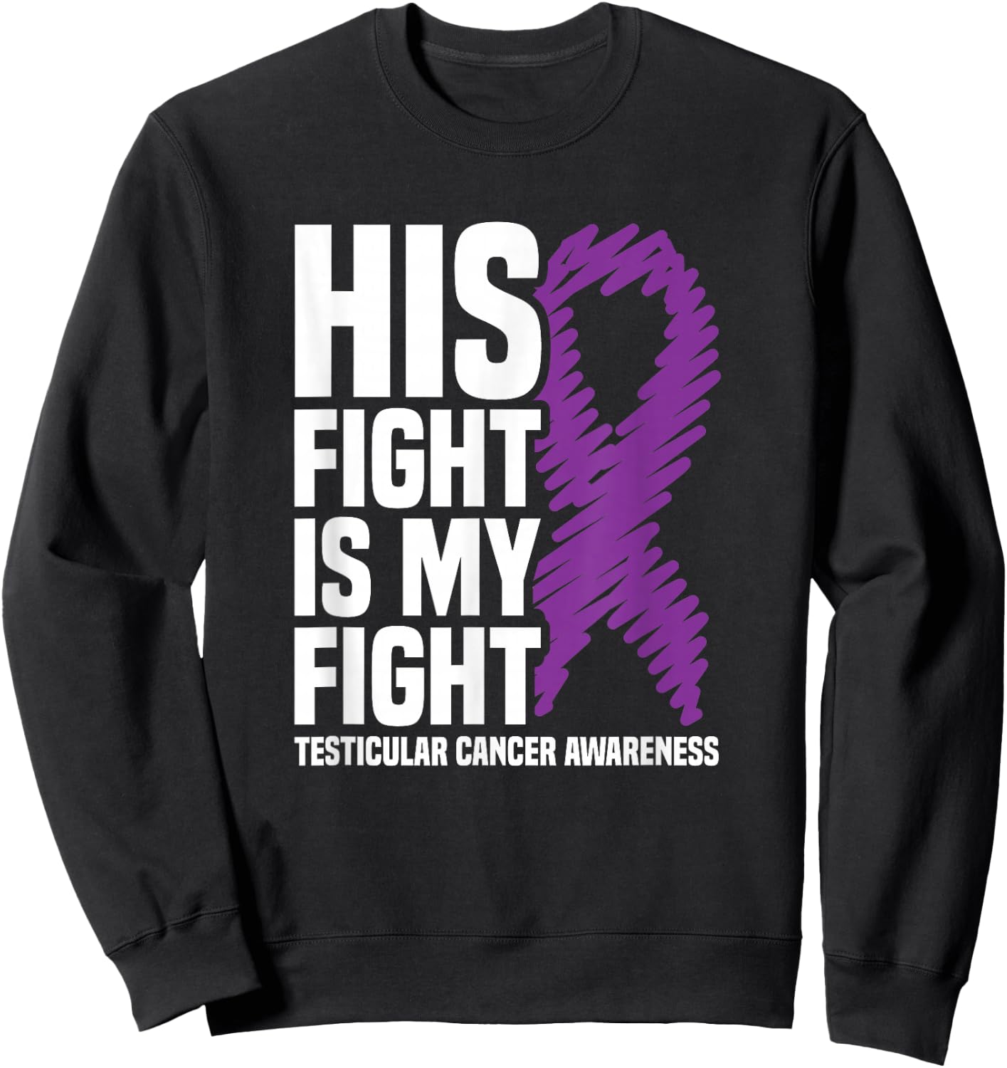His Fight My Fight Purple Ribbon Testicular Cancer Awareness Sweatshirt - Sweatshirt | Black