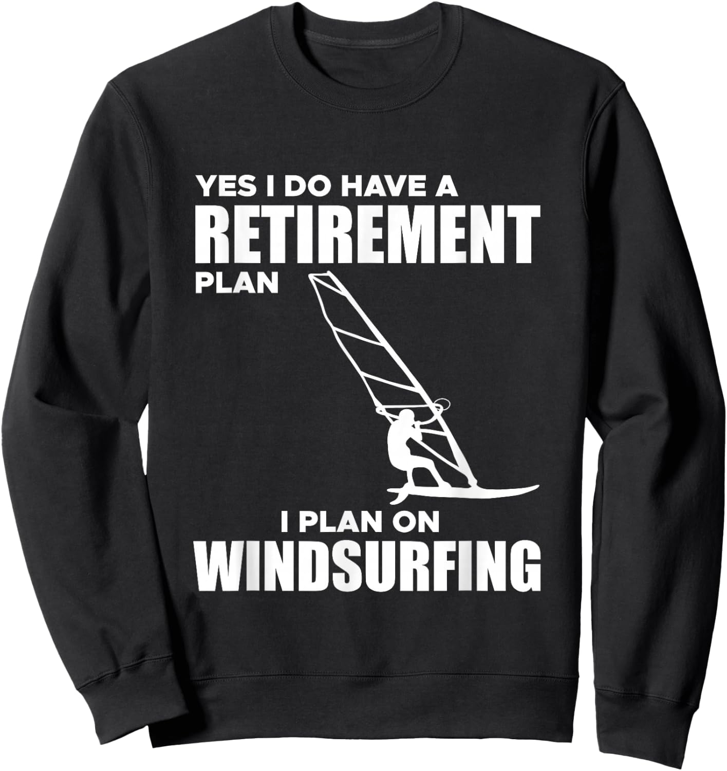 I Have A Retirement Plan Windsurf Windsurfing Surfboard Wind Sweatshirt - Sweatshirt | Black