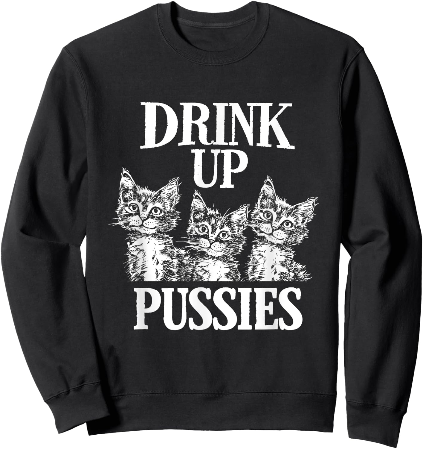 Drink Up Pussies Adult Humor St Patricks Day Saying Vintage Sweatshirt - Sweatshirt | Black