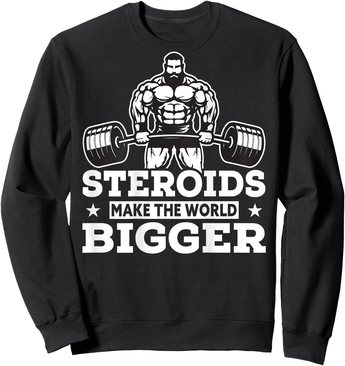 Steroids Make The World Bigger Funny gym Fitness Sweatshirt - Sweatshirt | Black