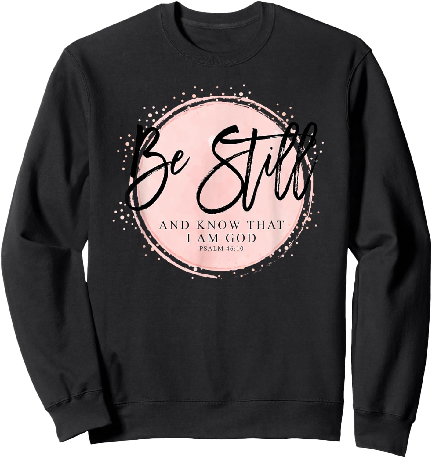 Be Still and Know That I Am God - Psalm 46:10 Christian Sweatshirt - Sweatshirt | Black