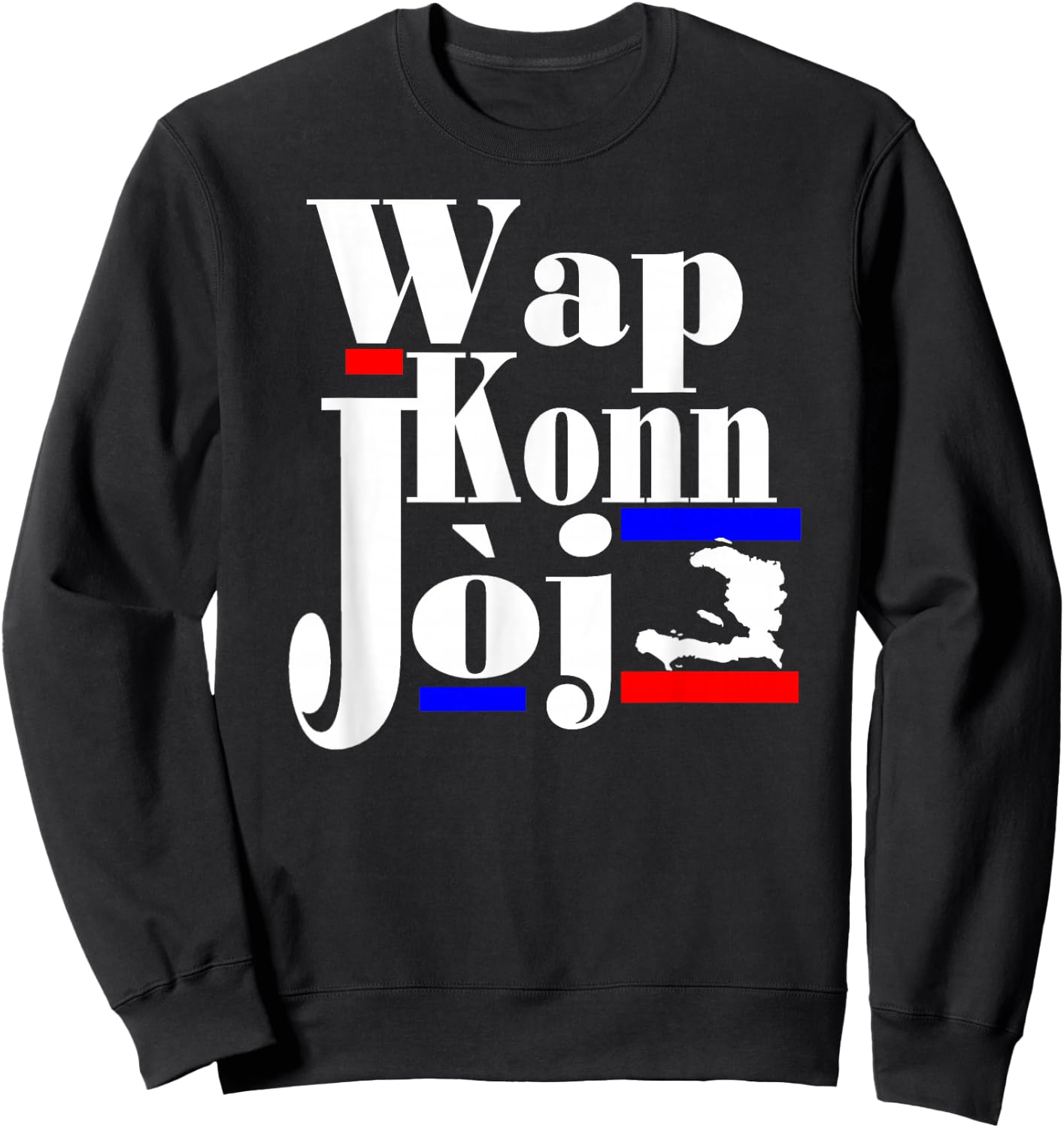 Haitian Creole Saying Funny Patriot Haiti Pride Wap Konn Joj Sweatshirt - Sweatshirt | Black