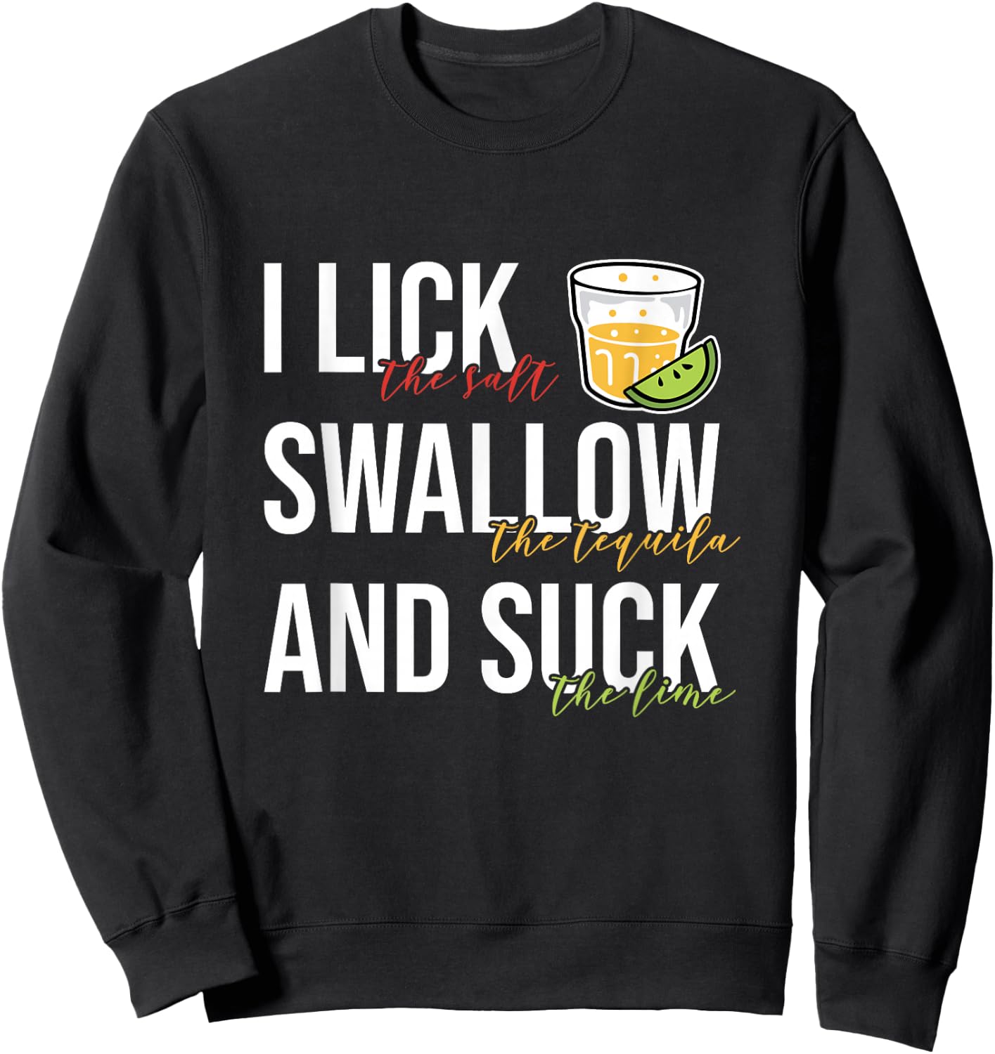 I Lick Salt Swallow Tequila Suck Lime Cinco De Mayo Drinking Sweatshirt - Sweatshirt | Black