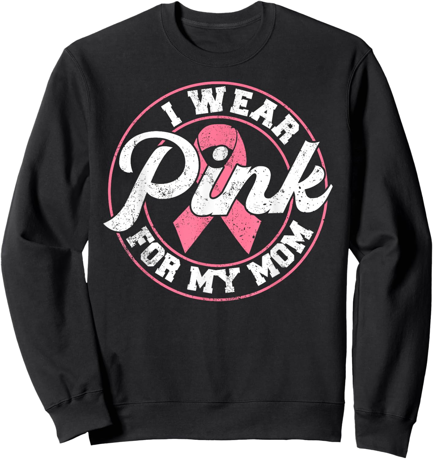 I Wear Pink For My Mom Breast Cancer Awareness Gift Sweatshirt - Sweatshirt | Black
