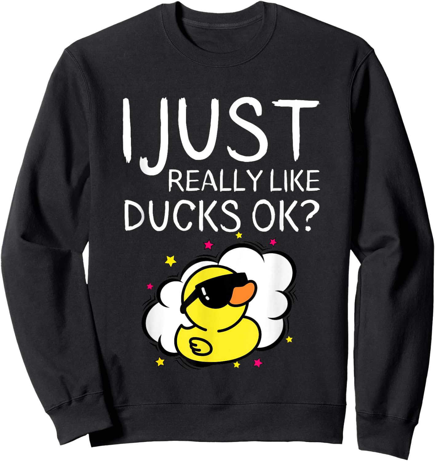 I Just Really Like Ducks Ok Funny Farmer Quote Duck Owner Sweatshirt - Sweatshirt | Black
