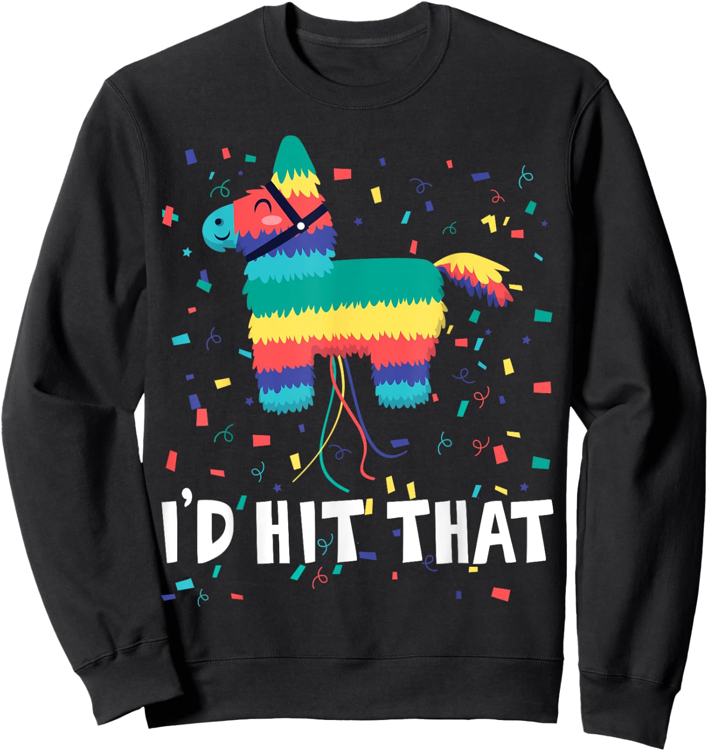 I'd Hit That Pinata Shirt Funny Cinco De Mayo Mexican Party Sweatshirt - Sweatshirt | Black