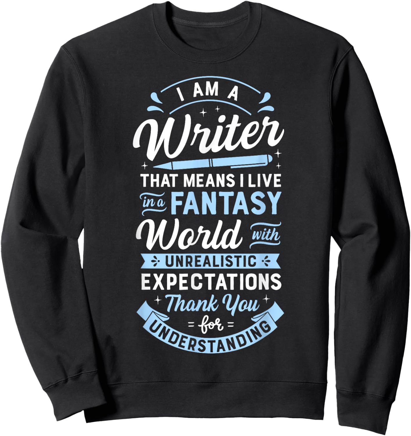 I Am A Writer That Means I Live In A Fantasy World Funny Sweatshirt - Sweatshirt | Black