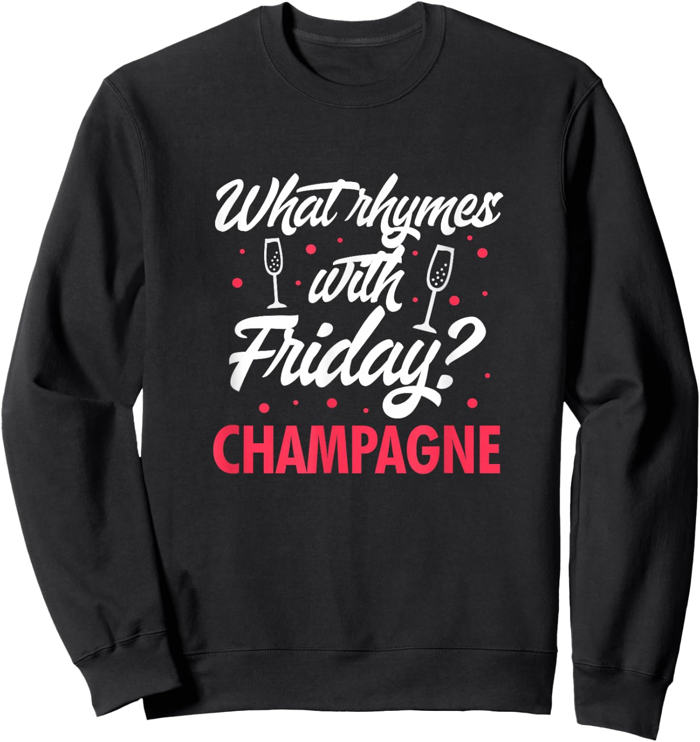 What Rhymes With Friday? Champagne Funny Wine Lover Sweatshirt - Sweatshirt | Black