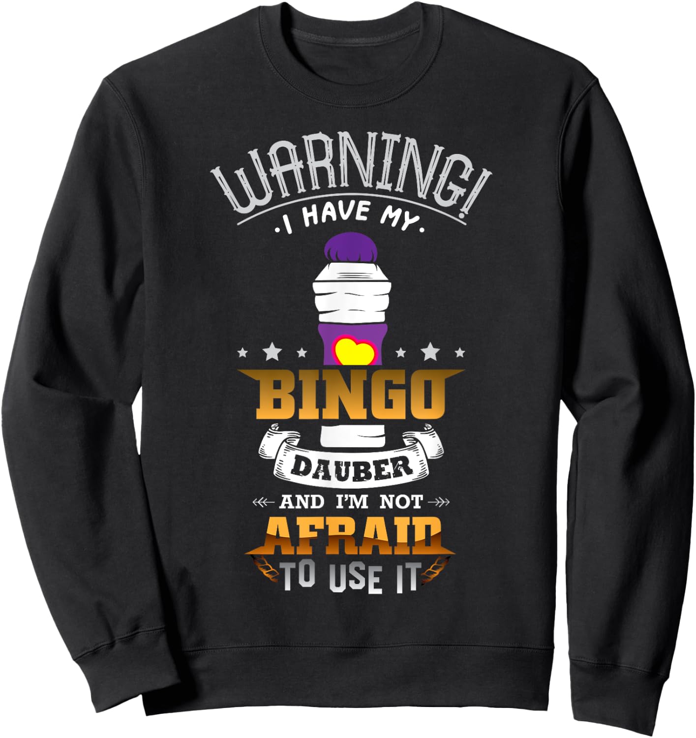 Warning I Have My Bingo Dauber And I'm Not Afraid To Use It Sweatshirt - Sweatshirt | Black