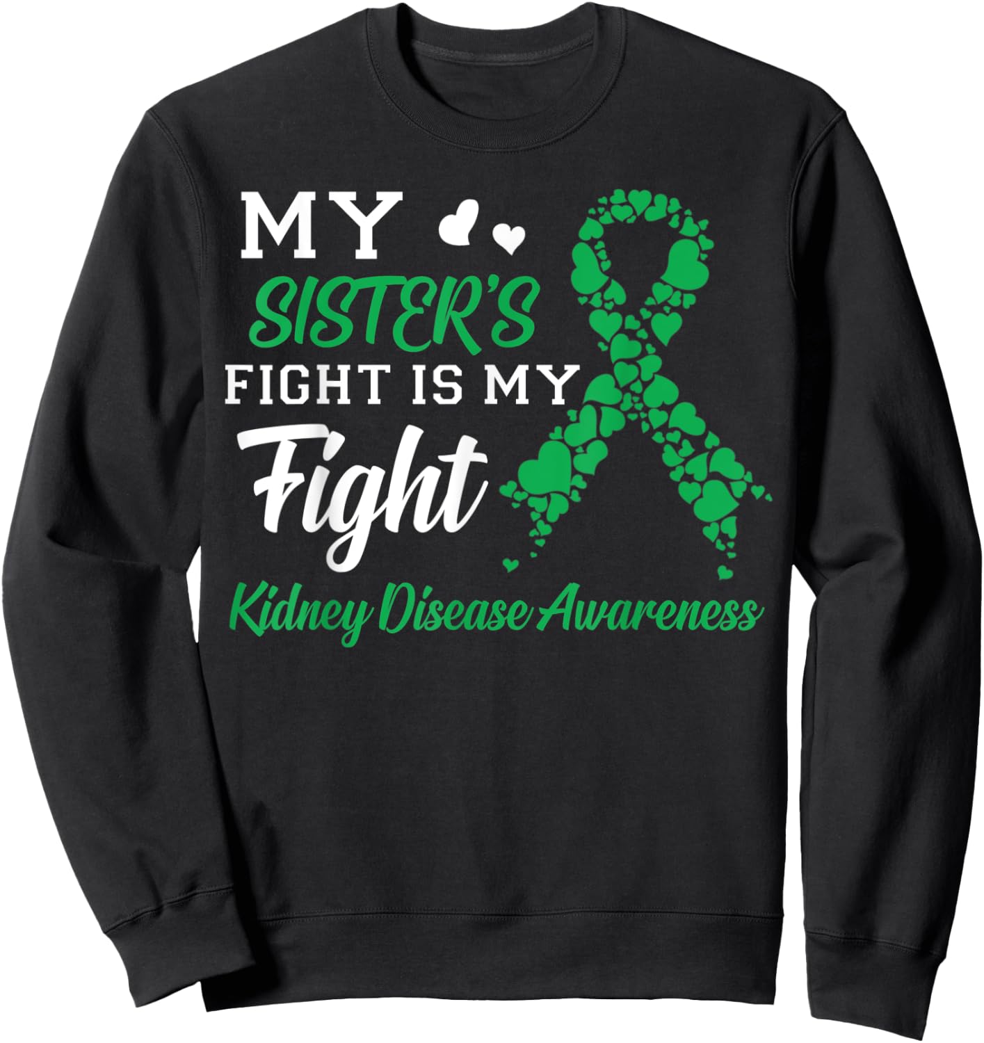 My Sister's Fight Is My Fight Kidney Disease Awareness Sweatshirt - Sweatshirt | Black