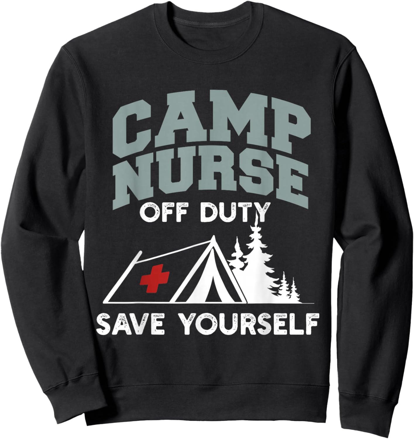 Funny Camp Nurse Off Duty Save Yourself Summer Camping Nurse Sweatshirt - Sweatshirt | Black