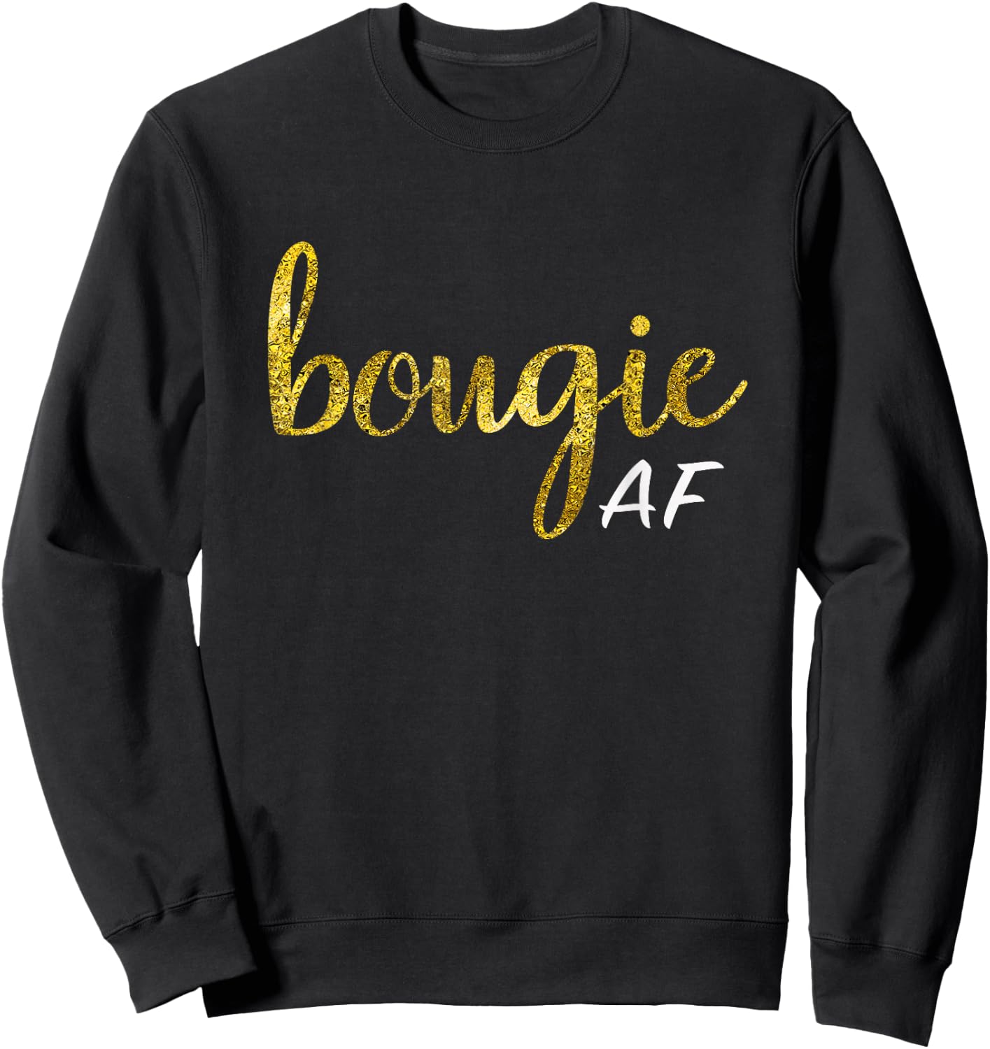 Bougie AF Funny Boujee Humor Gift Sweatshirt - Sweatshirt | Black