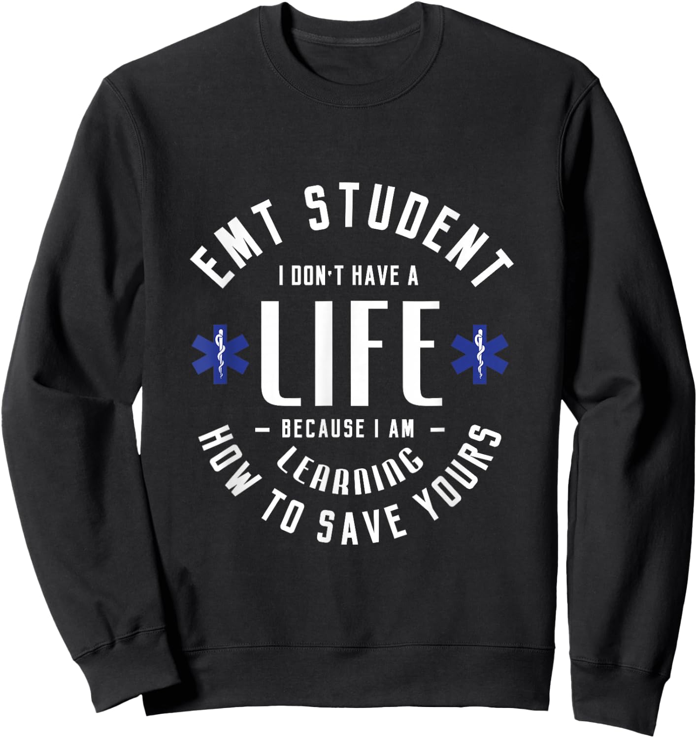 EMT student I don't have a life because Medical Student EMS Sweatshirt - Sweatshirt | Black