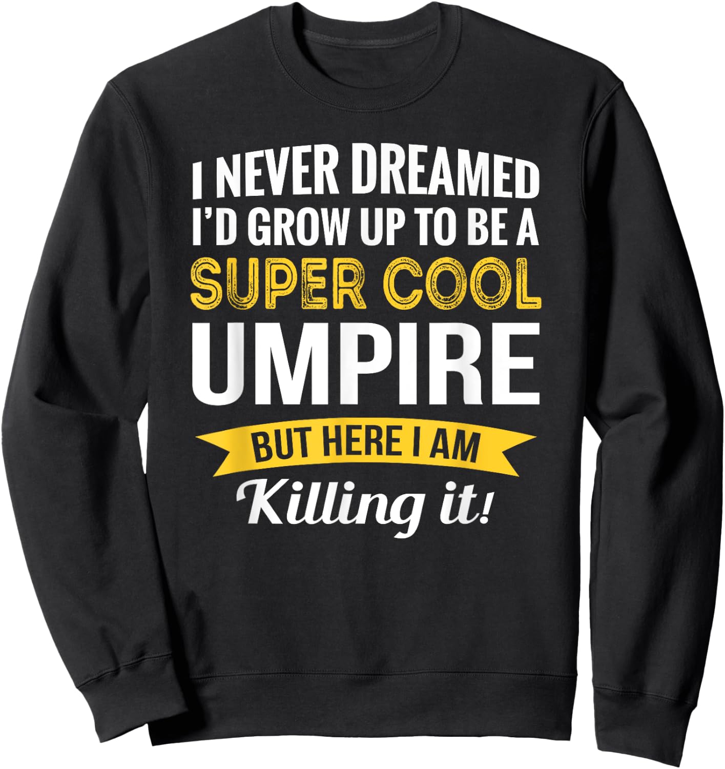 Umpire Gifts Funny Sweatshirt - Sweatshirt | Black