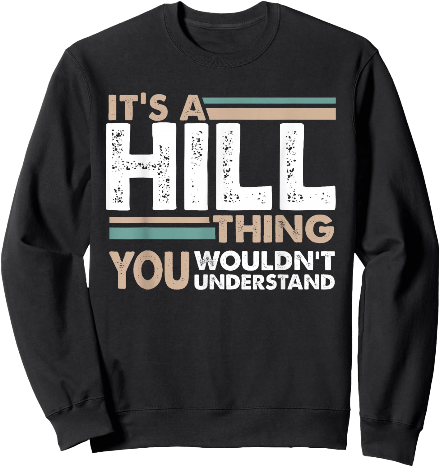 It's A Hill Thing You Wouldn't Understand Family Name Sweatshirt - Sweatshirt | Black