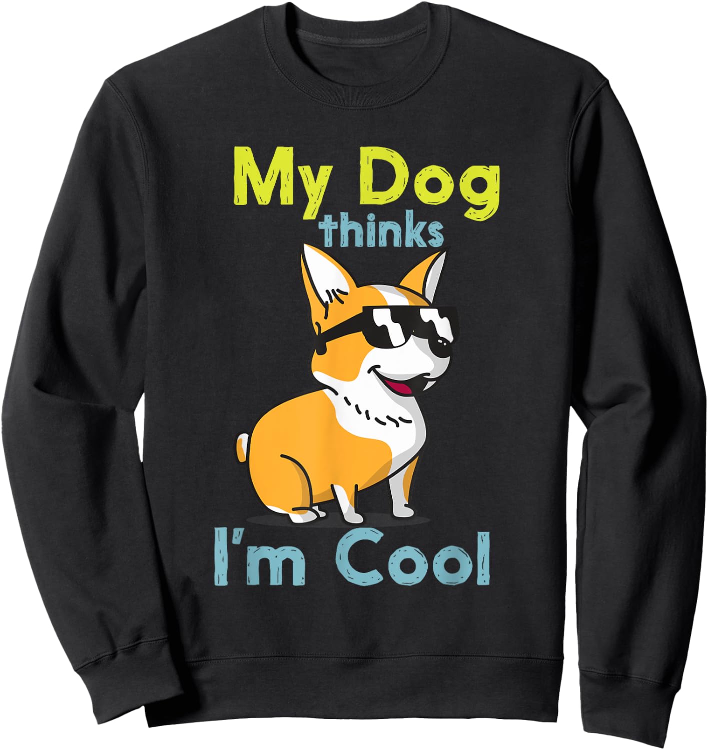 My Dog Thinks I'm Cool Cute Funny Dogs Pet Lover Sweatshirt - Sweatshirt | Black