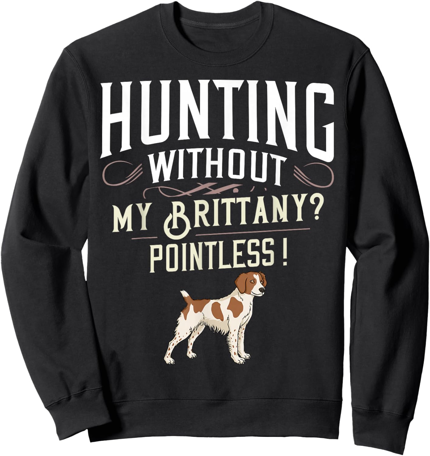 Brittany Spaniel Hunting Dog Gift Puppies Owner Lover Sweatshirt - Sweatshirt | Black