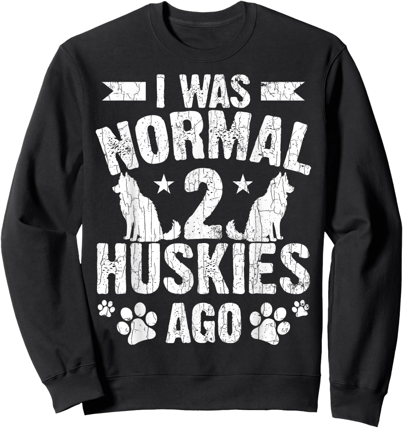 I Was Normal 2 Huskies Ago Funny Dog Owner Lover Graphic Sweatshirt - Sweatshirt | Black