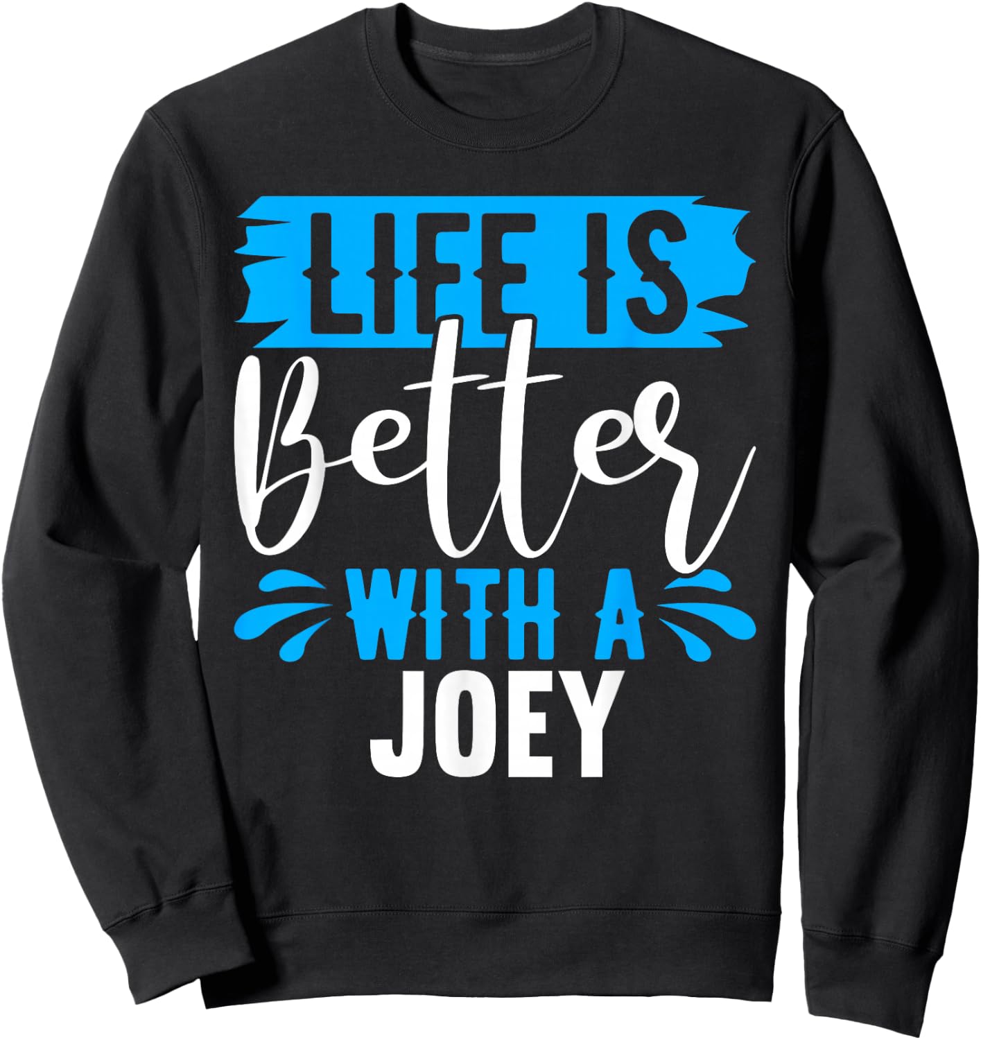 Life Is Better With A JOEY Name JOEY Sweatshirt - Sweatshirt | Black