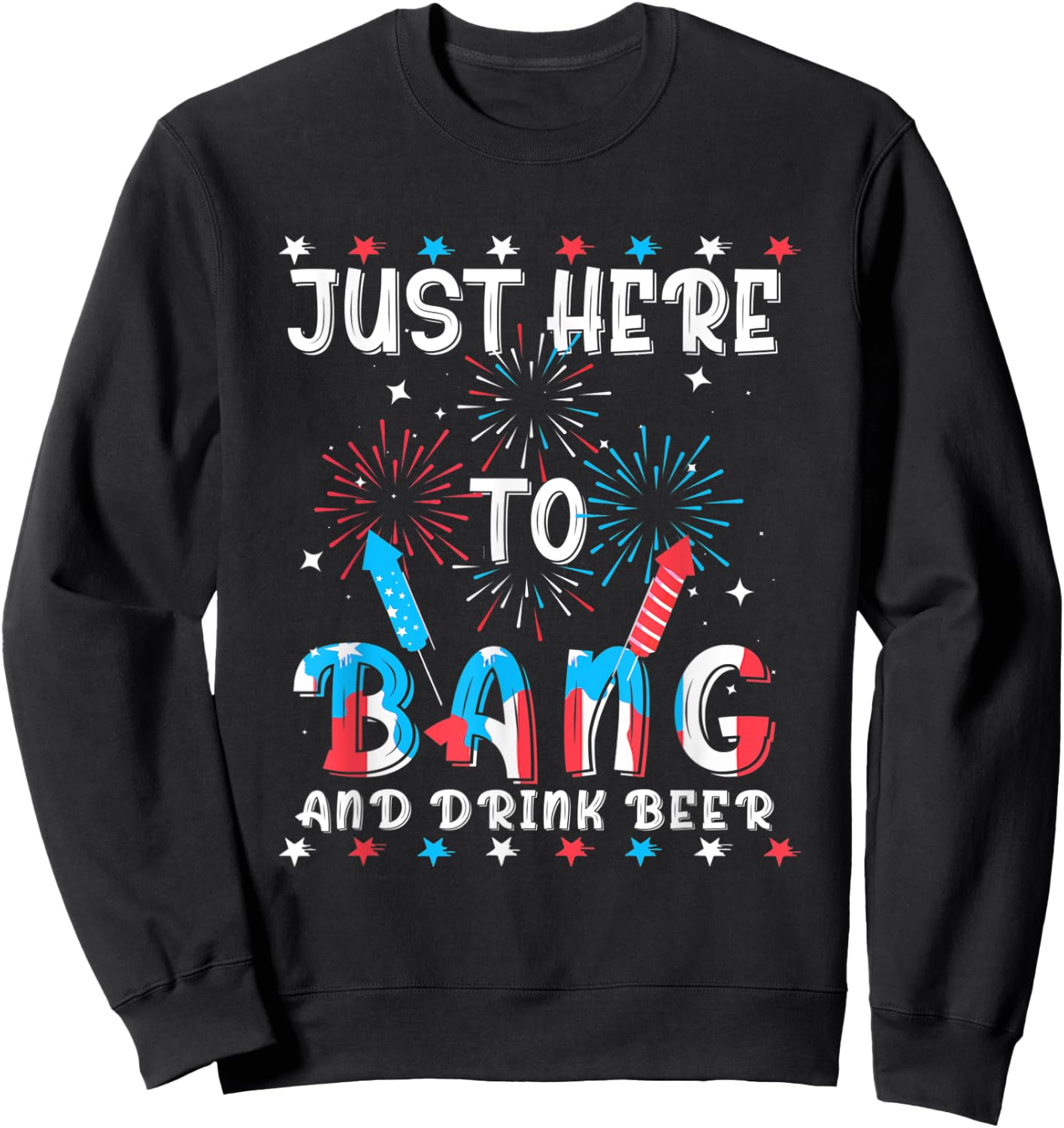 Funny 4th of July Just Here To Bang USA Flag Drink Beer Women Men Sweatshirt - Sweatshirt | Black
