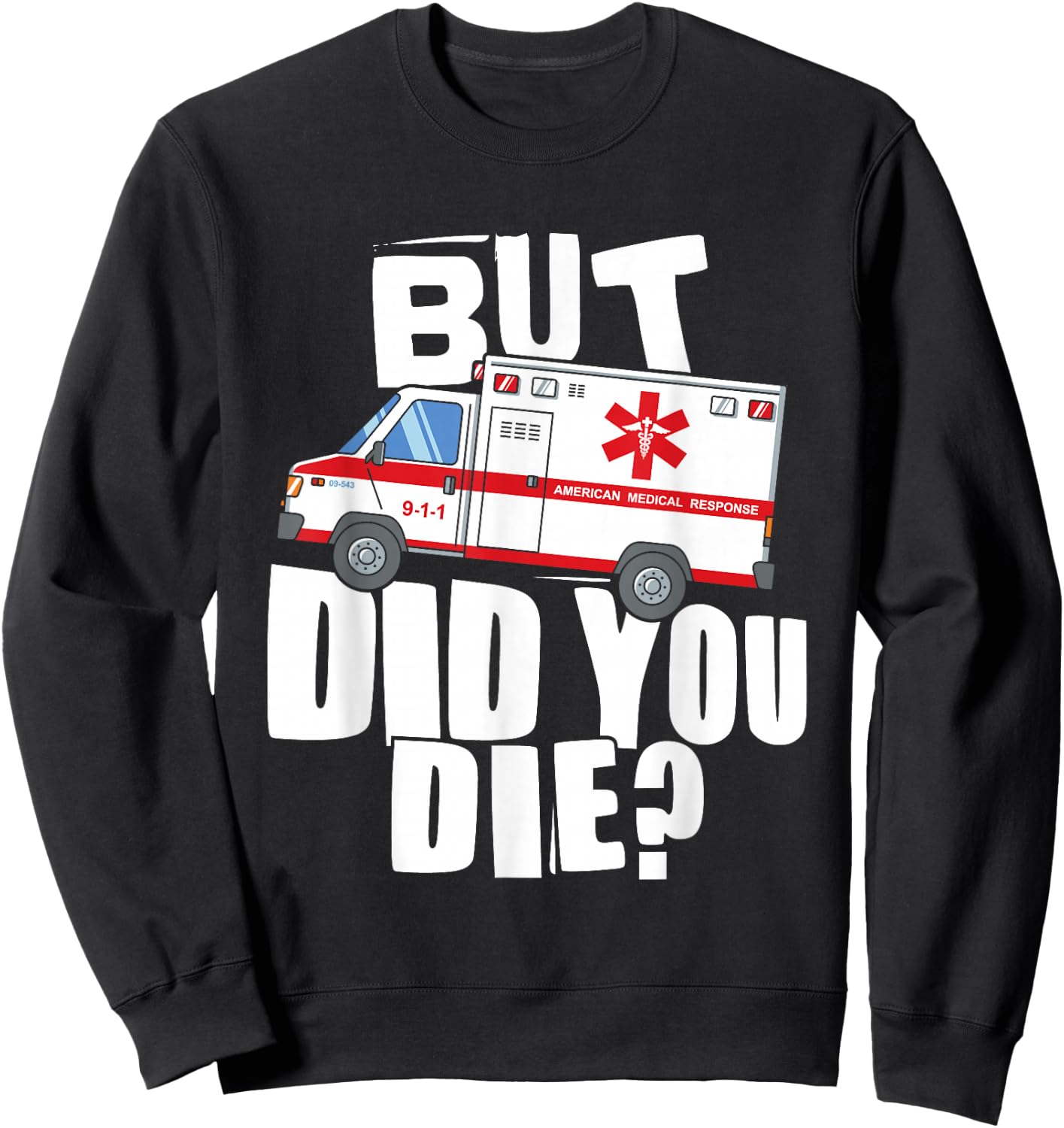 But Did You Die - Funny EMT EMS Paramedic Sweatshirt - Sweatshirt | Black