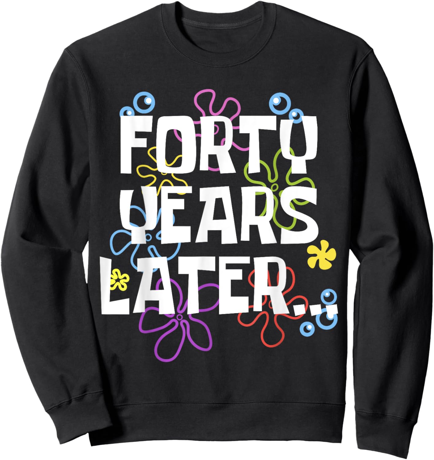 FORTY YEARS LATER 40th 40 year Old Birthday Gifts Men Women Sweatshirt - Sweatshirt | Black