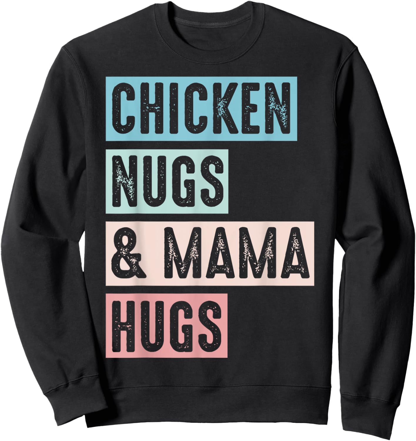 Nugs And Hugs Chicken Nugs And Mama Hugs And Chicken Nugs Sweatshirt - Sweatshirt | Black