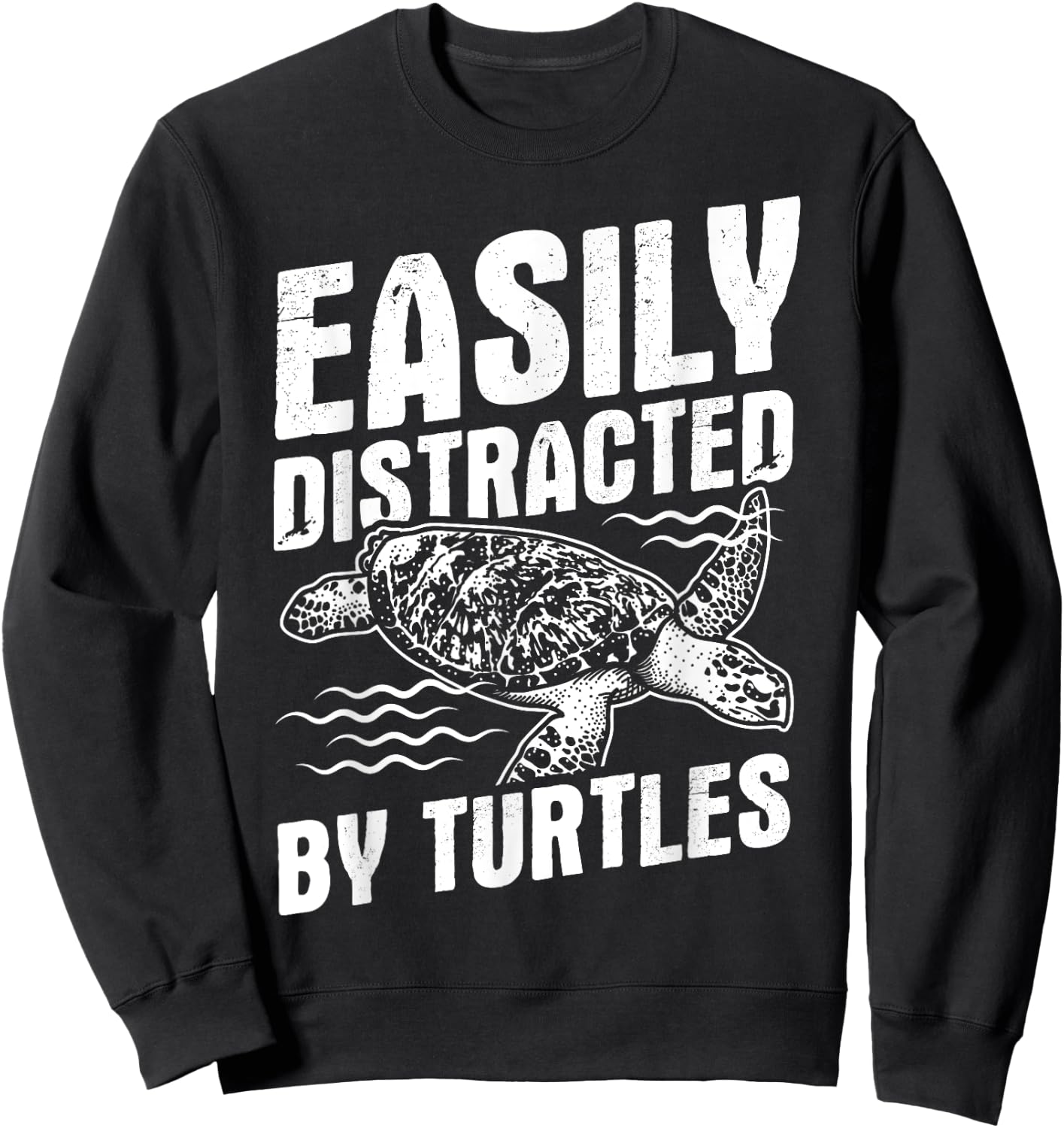 Funny Turtle Design Easily Distracted by Turtles Sweatshirt - Sweatshirt | Black