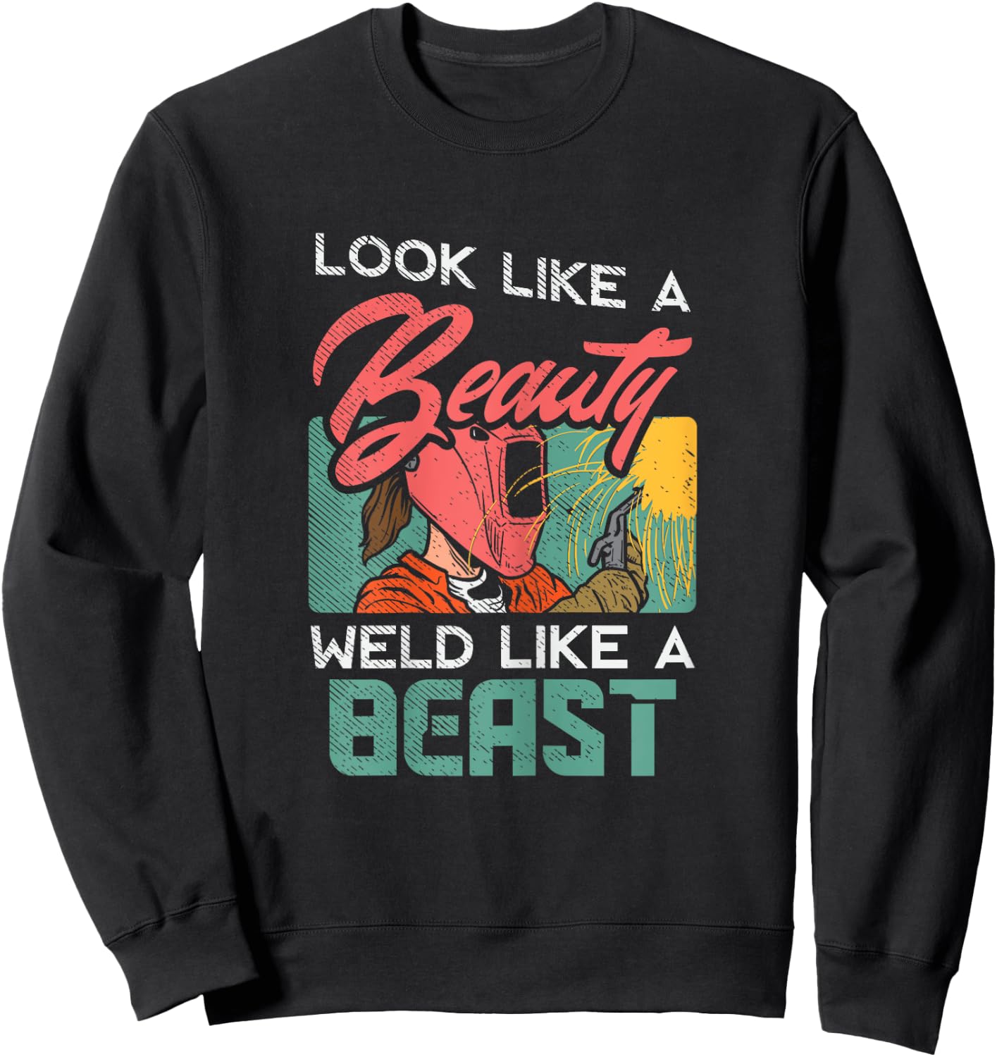 Welder Outfit for a Female Welding welder funny Sweatshirt - Sweatshirt | Black