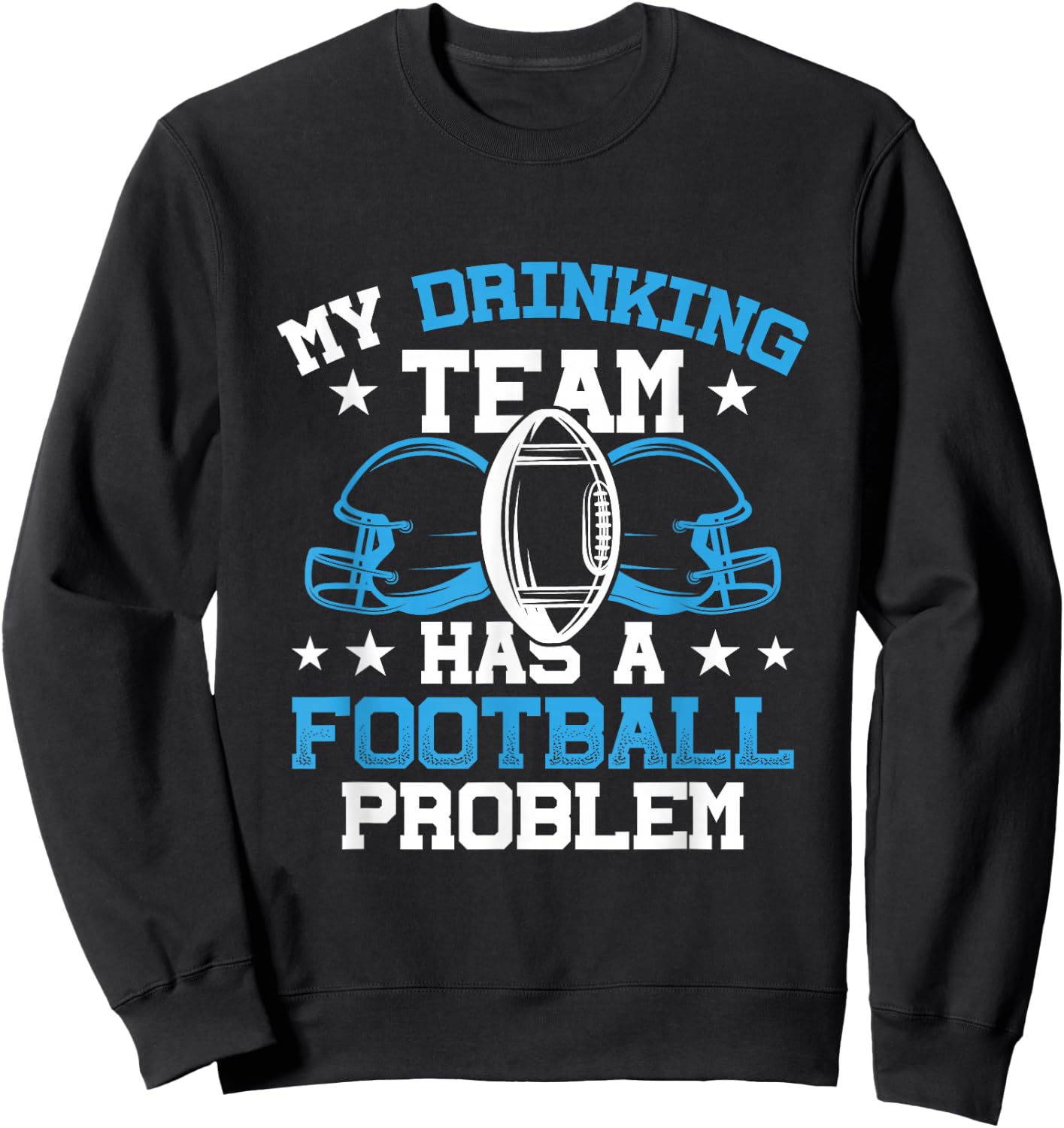 My Drinking Team Has A Football Problem Football and Beer Sweatshirt - Sweatshirt | Black