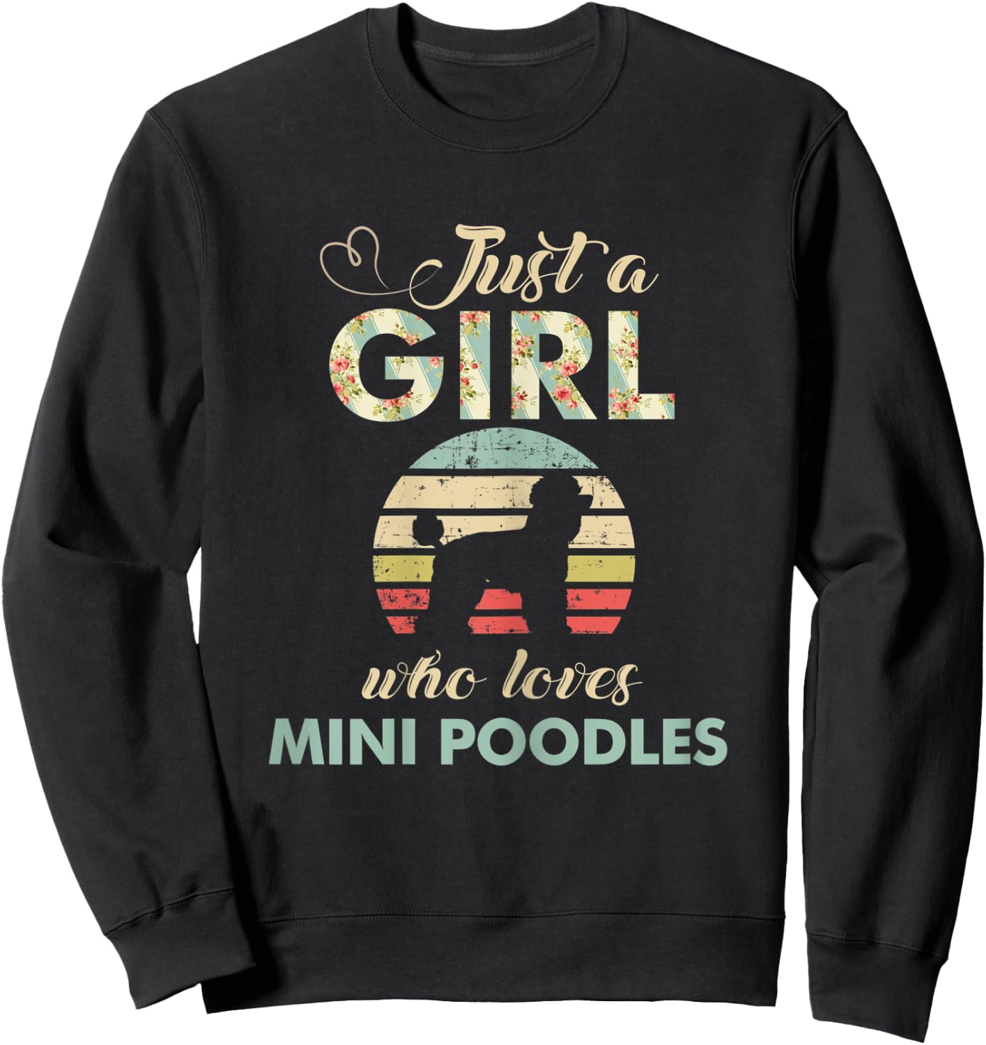 Just A Girl Who Loves Mini Poodles Miniature Poodle Lover Sweatshirt - Sweatshirt | Black