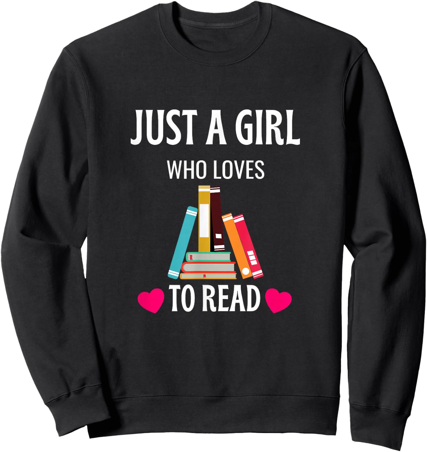 Just A Girl Who Loves to Read Cute Bookworm Humor Sweatshirt - Sweatshirt | Black