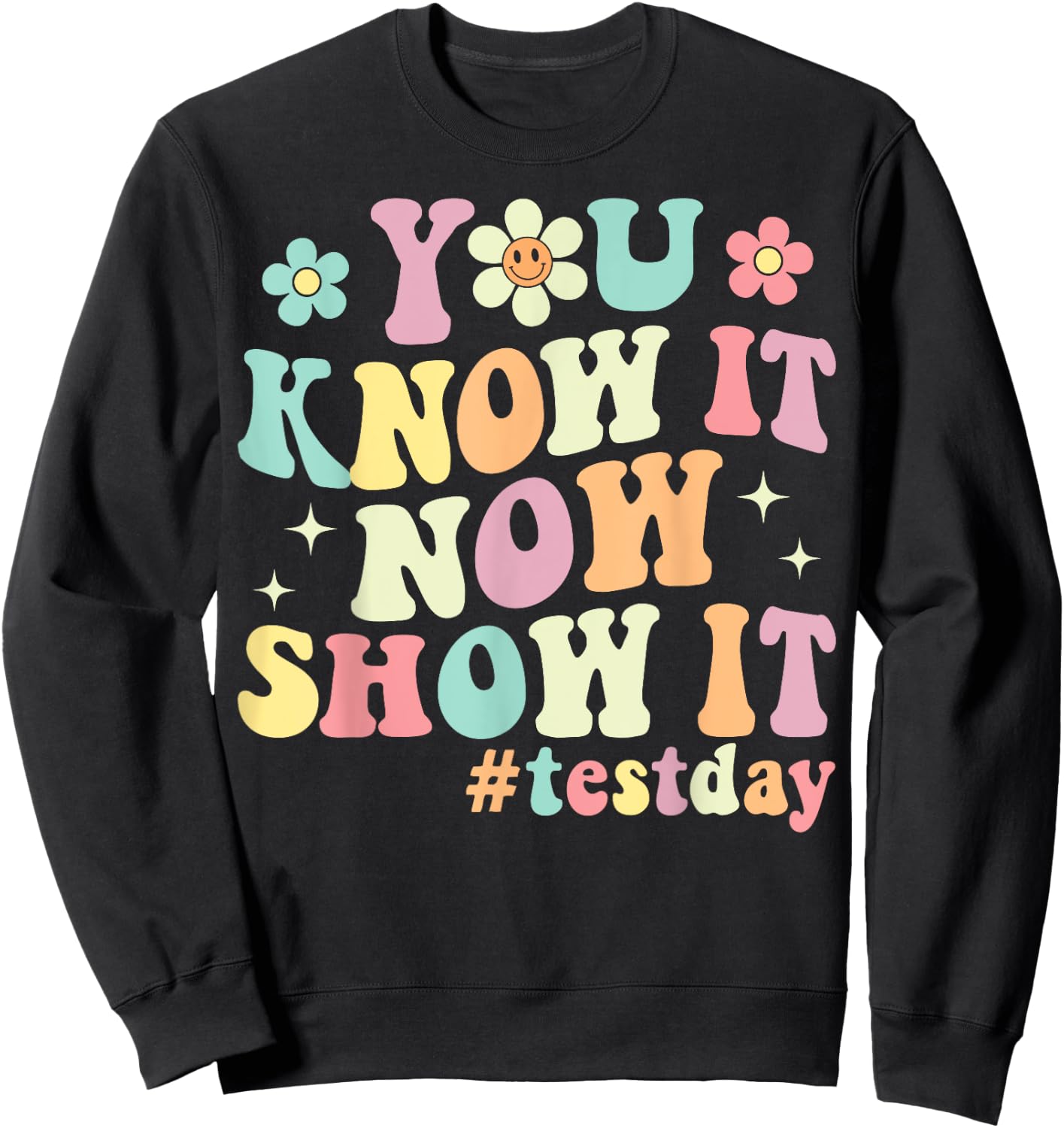 You Know It Now Show It Groovy Test Day Teacher Testing Sweatshirt - Sweatshirt | Black