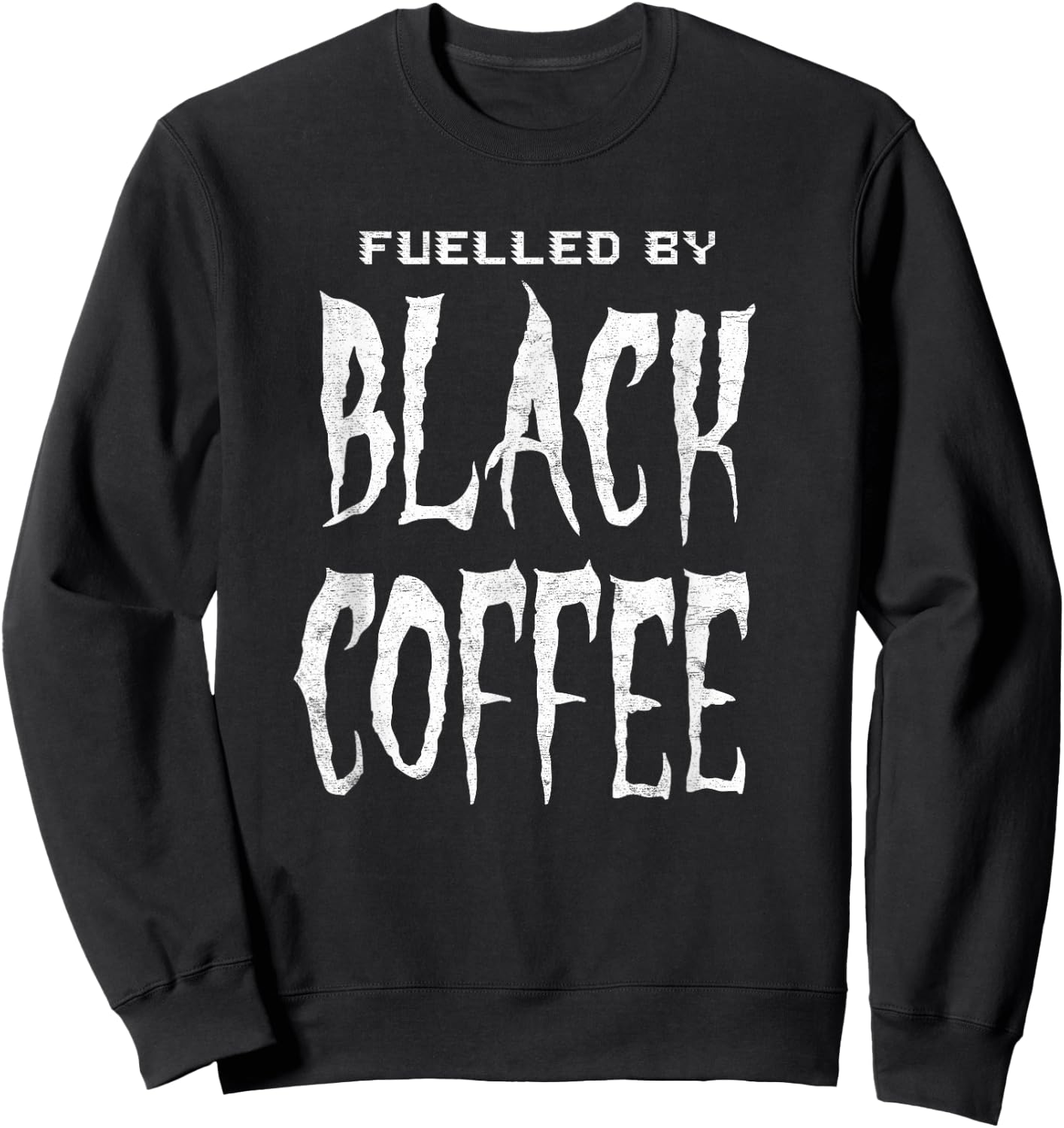 Fuelled By Black Coffee for people who love a cup of coffee Sweatshirt - Sweatshirt | Black