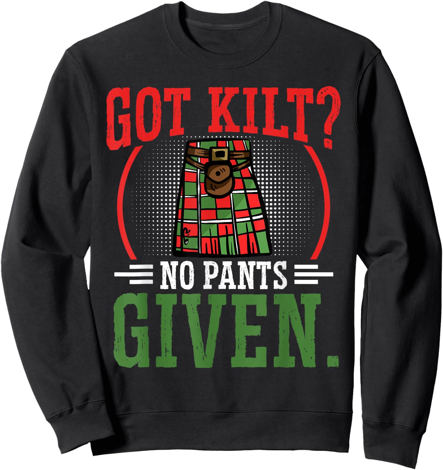 Got Kilt No Pants Given Scottish Kilt Sweatshirt - Sweatshirt | Black