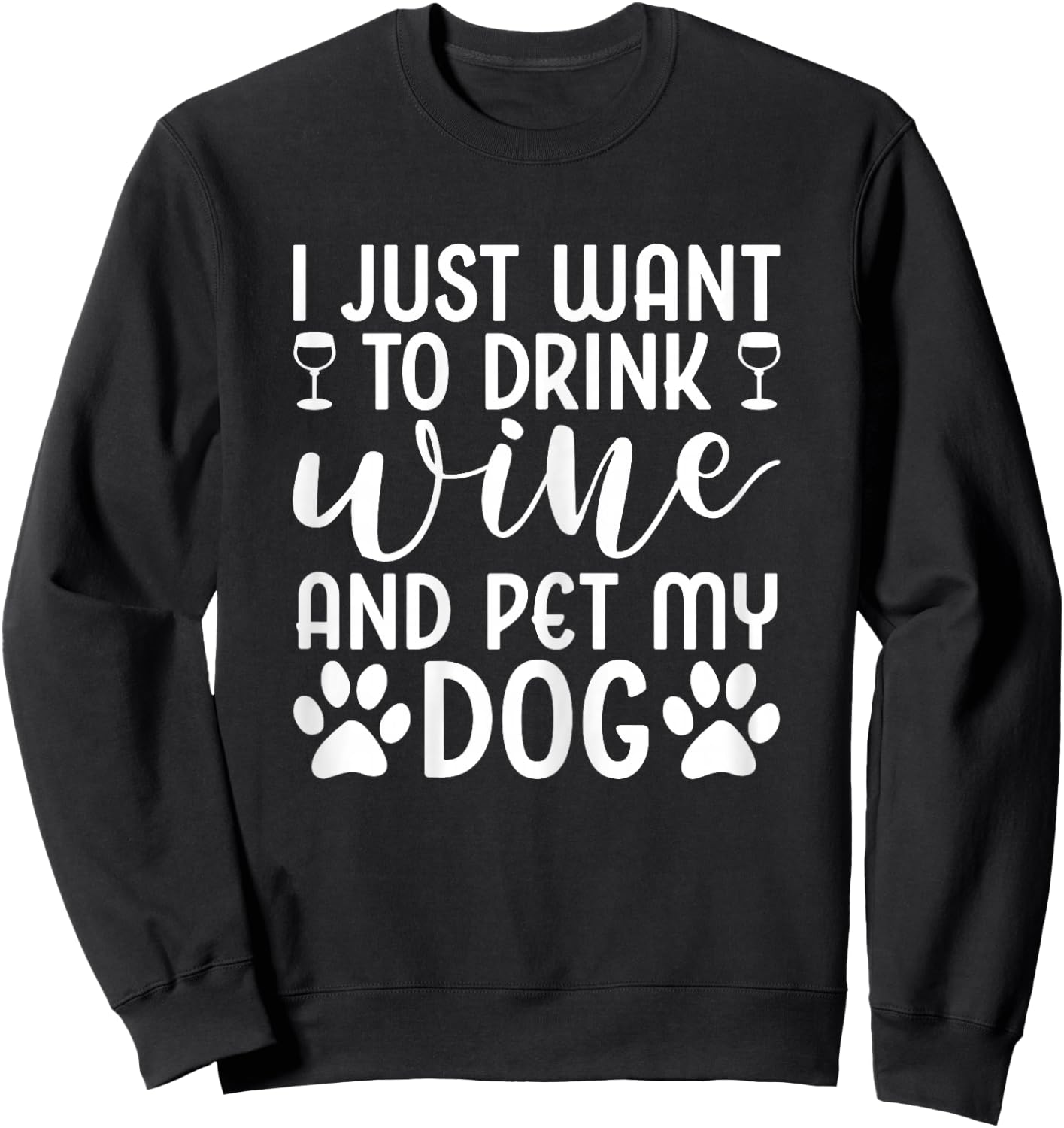 I Just Want To Drink Wine And Pet My Dog Wine Funny Dog Sweatshirt - Sweatshirt | Black