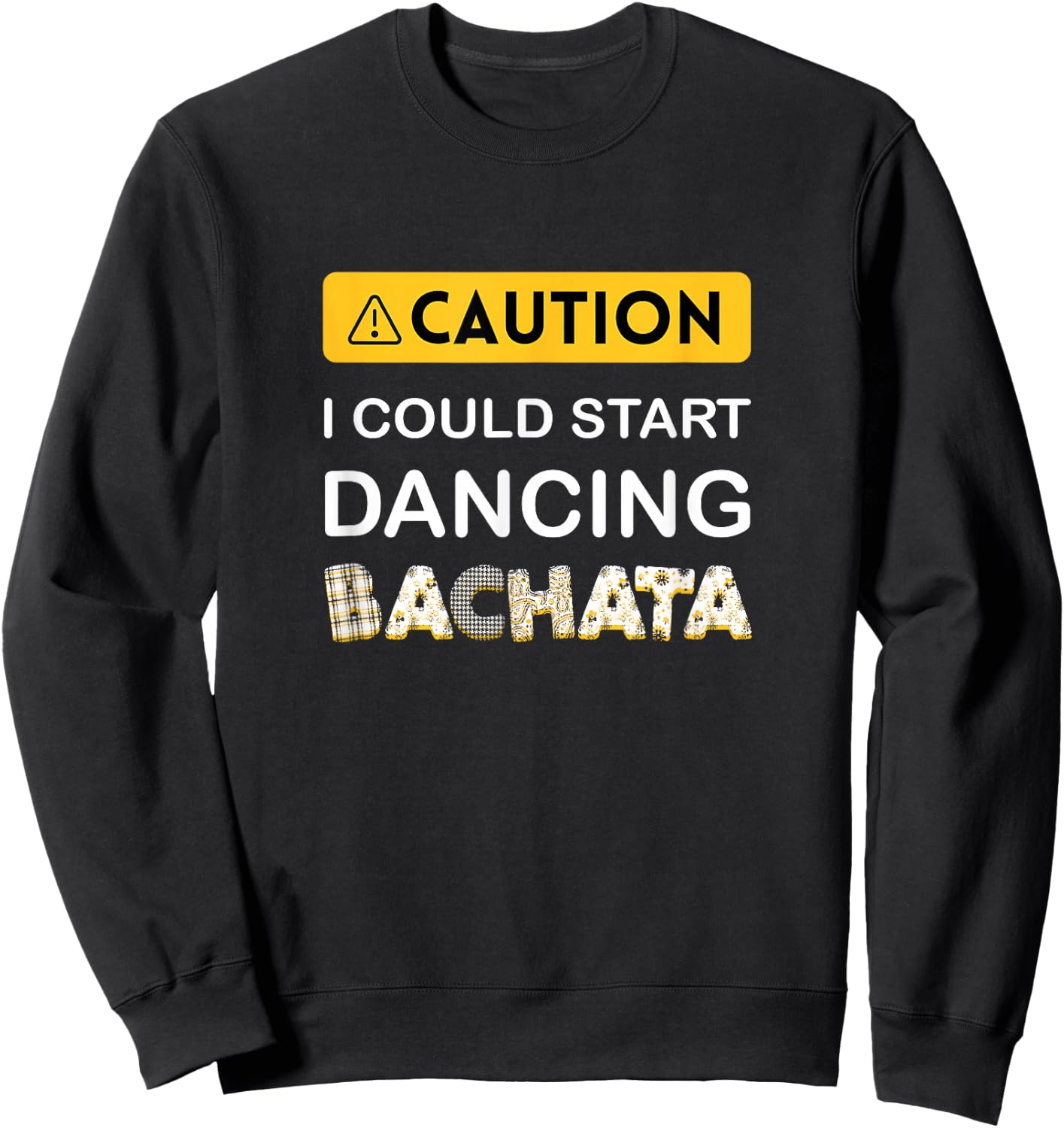 Caution I could start dancing Bachata Sweatshirt - Sweatshirt | Black