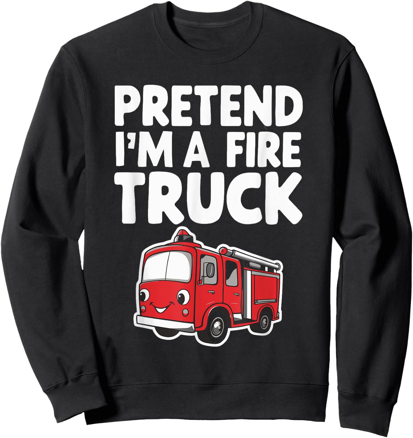 Pretend I'm A Fire Truck Sweatshirt - Sweatshirt | Black