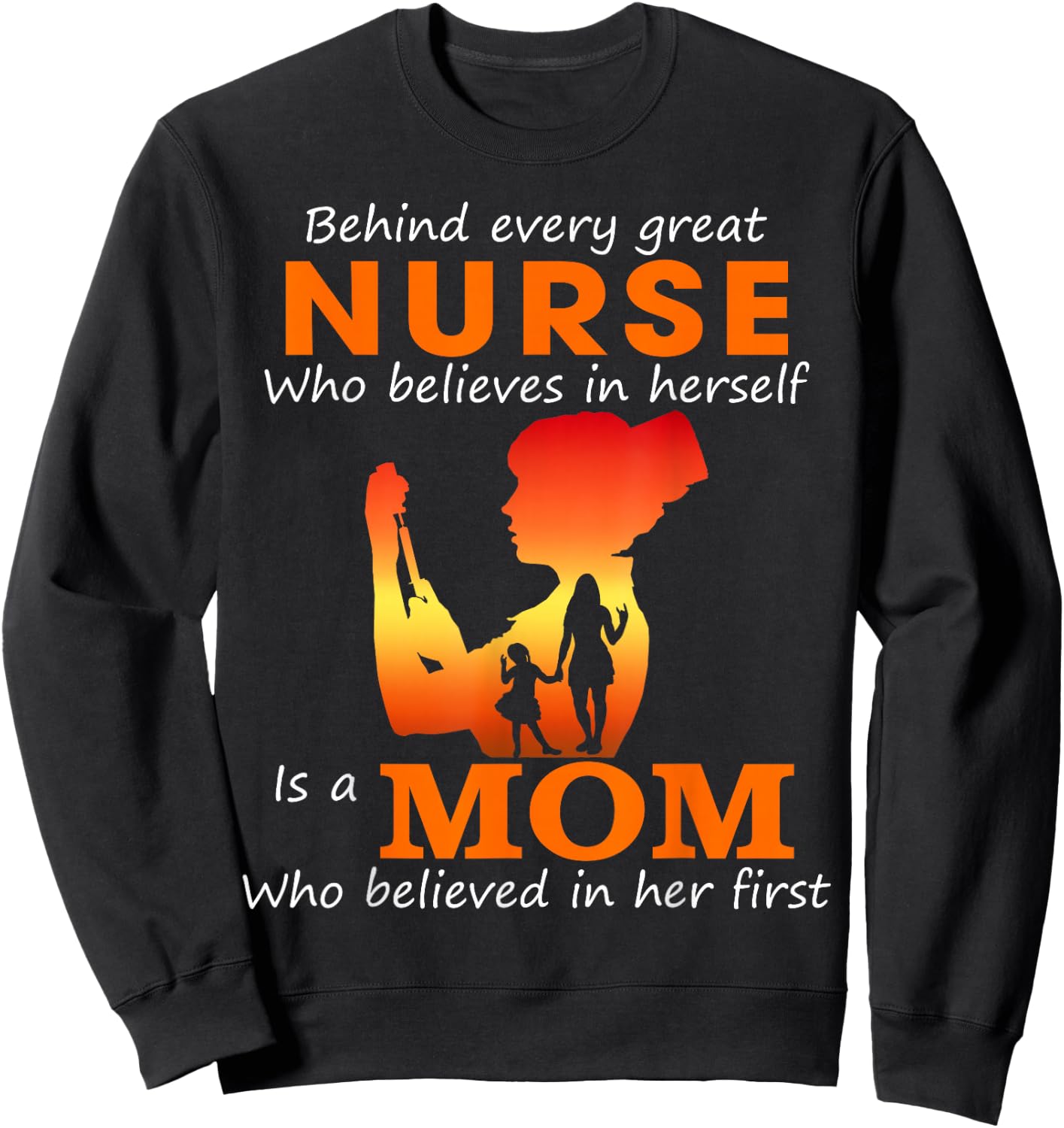 Behind every great nurse who believes in herself is a Mom Sweatshirt - Sweatshirt | Black