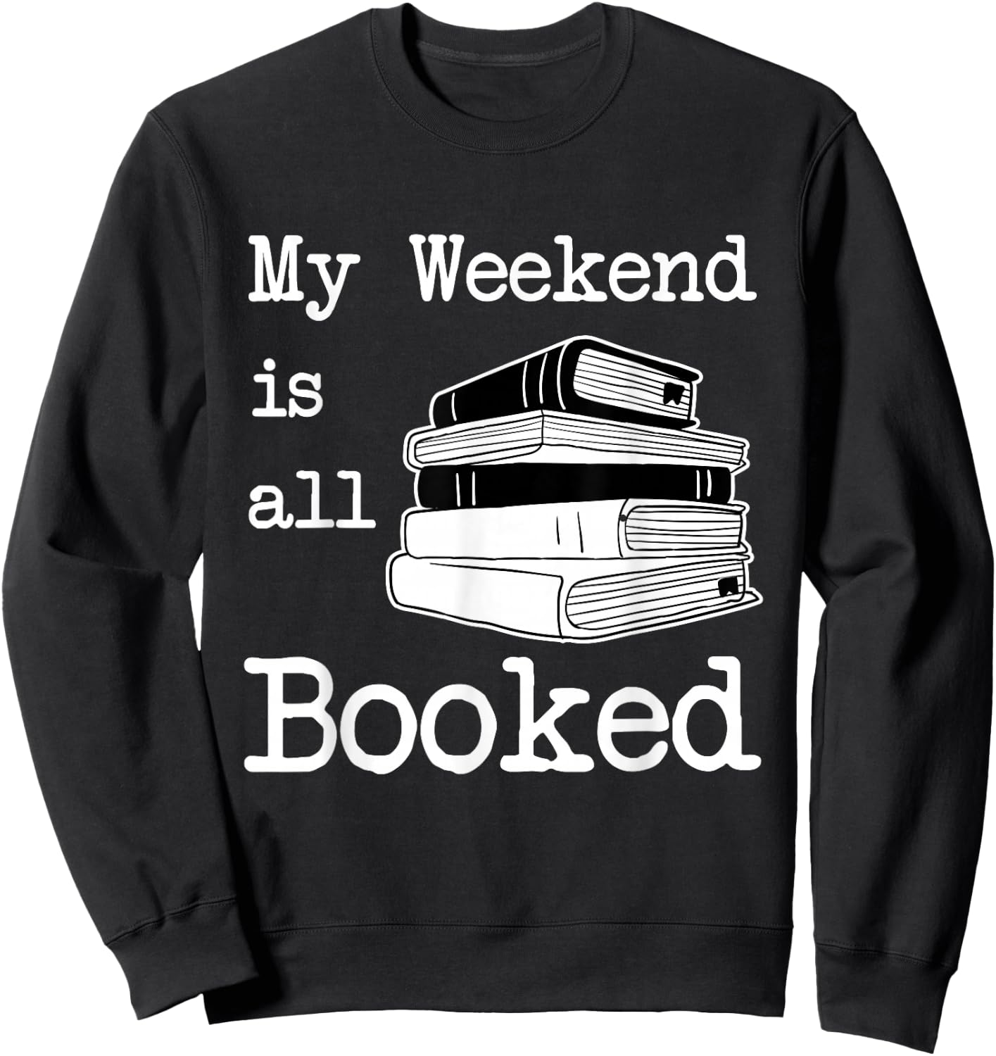 My Weekend Is All Booked - Book Lover Gift & Reading Sweatshirt - Sweatshirt | Black