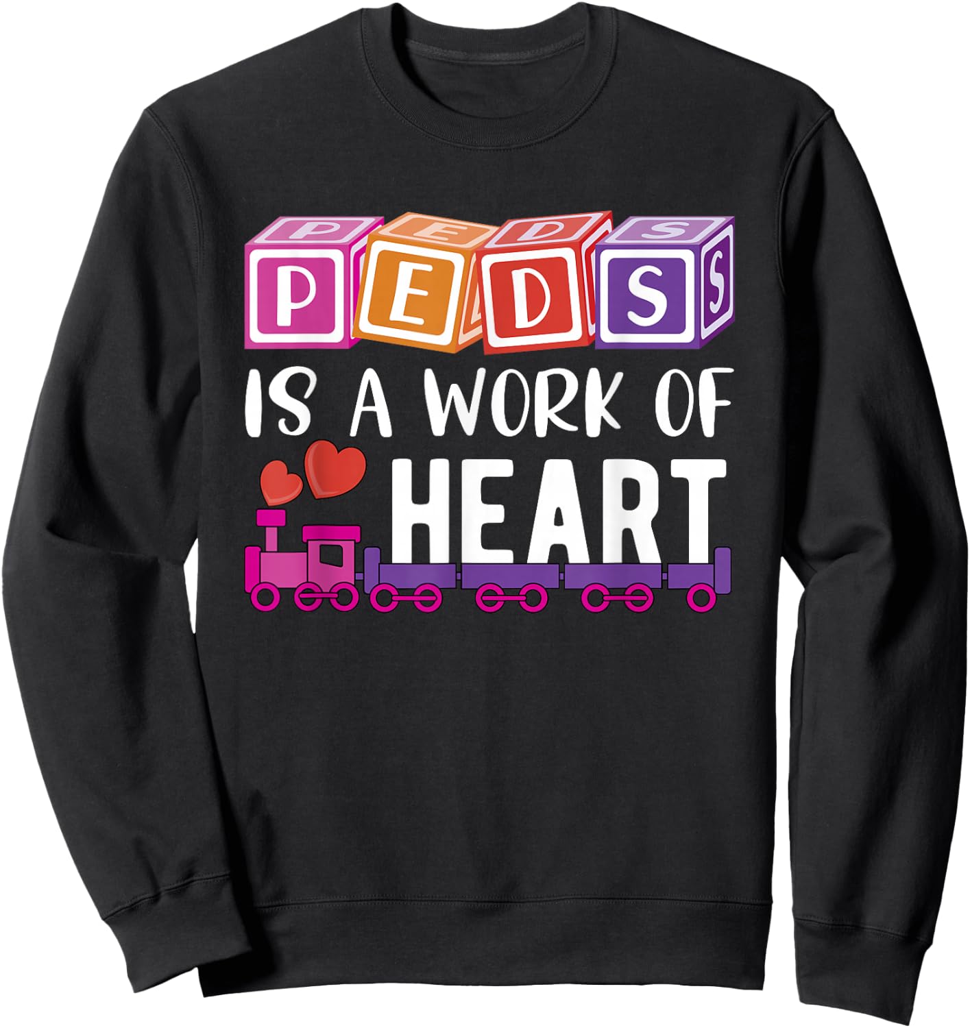 Pediatrician - RN Pediatric Nurse - PEDS Is A Work Of Heart Sweatshirt - Sweatshirt | Black